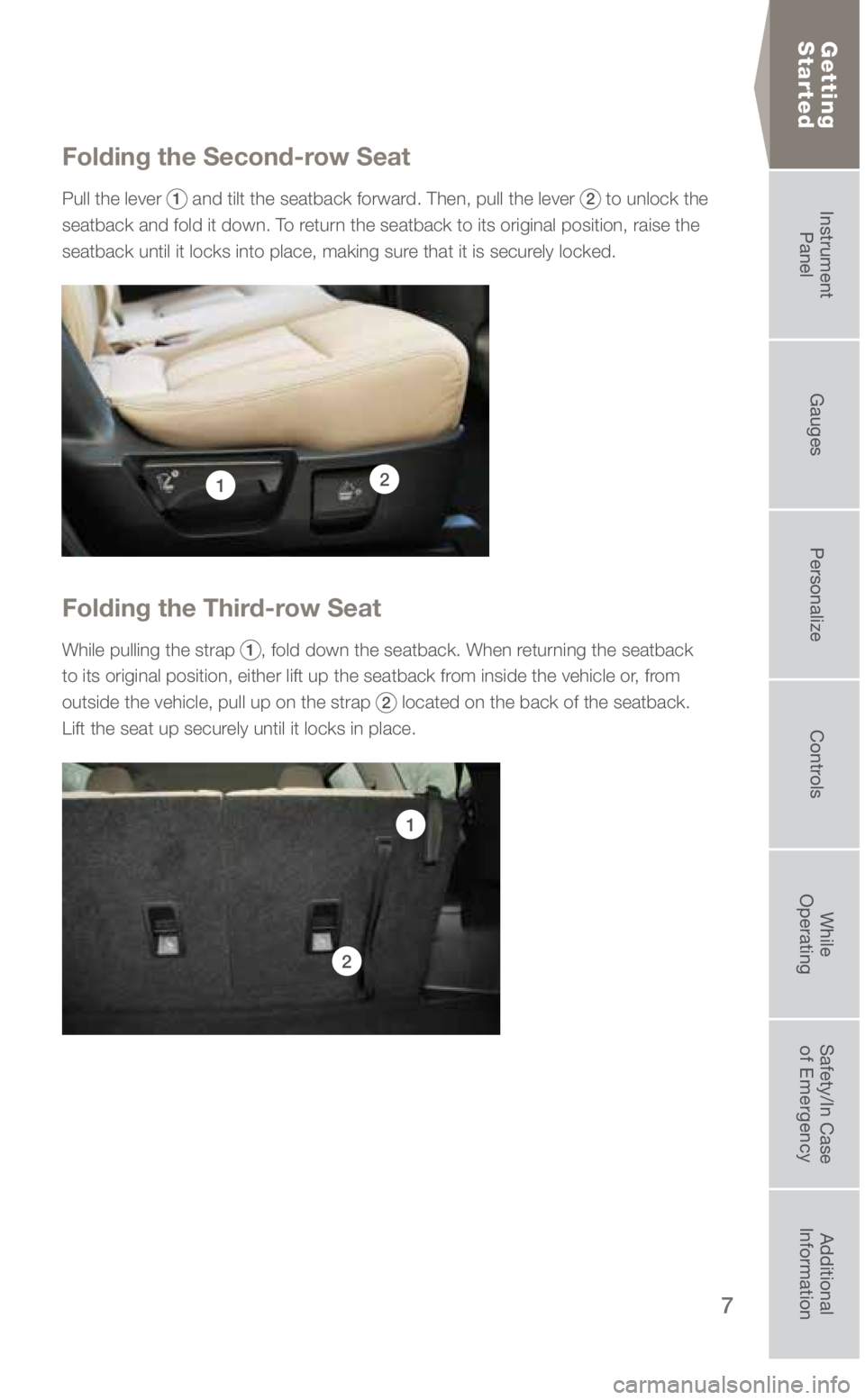 SUBARU ASCENT 2019 Quick Guide 7
Getting
Started
Folding the Second-row Seat
Pull the lever 1 and tilt the seatback forward. Then, pull the lever 2 to unlock the
seatback and fold it down. To return the seatback to its original SUBARU ASCENT 2019 Quick Guide 7
Getting
Started
Folding the Second-row Seat
Pull the lever 1 and tilt the seatback forward. Then, pull the lever 2 to unlock the
seatback and fold it down. To return the seatback to its original