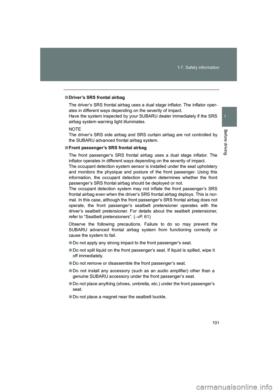 SUBARU BRZ 2019  Owners Manual 101
1-7. Safety information
1
Before driving
BRZ_U
■
Driver’s SRS frontal airbag
The driver’s SRS frontal airbag uses  a dual stage inflator. The inflator oper-
ates in different ways depending 