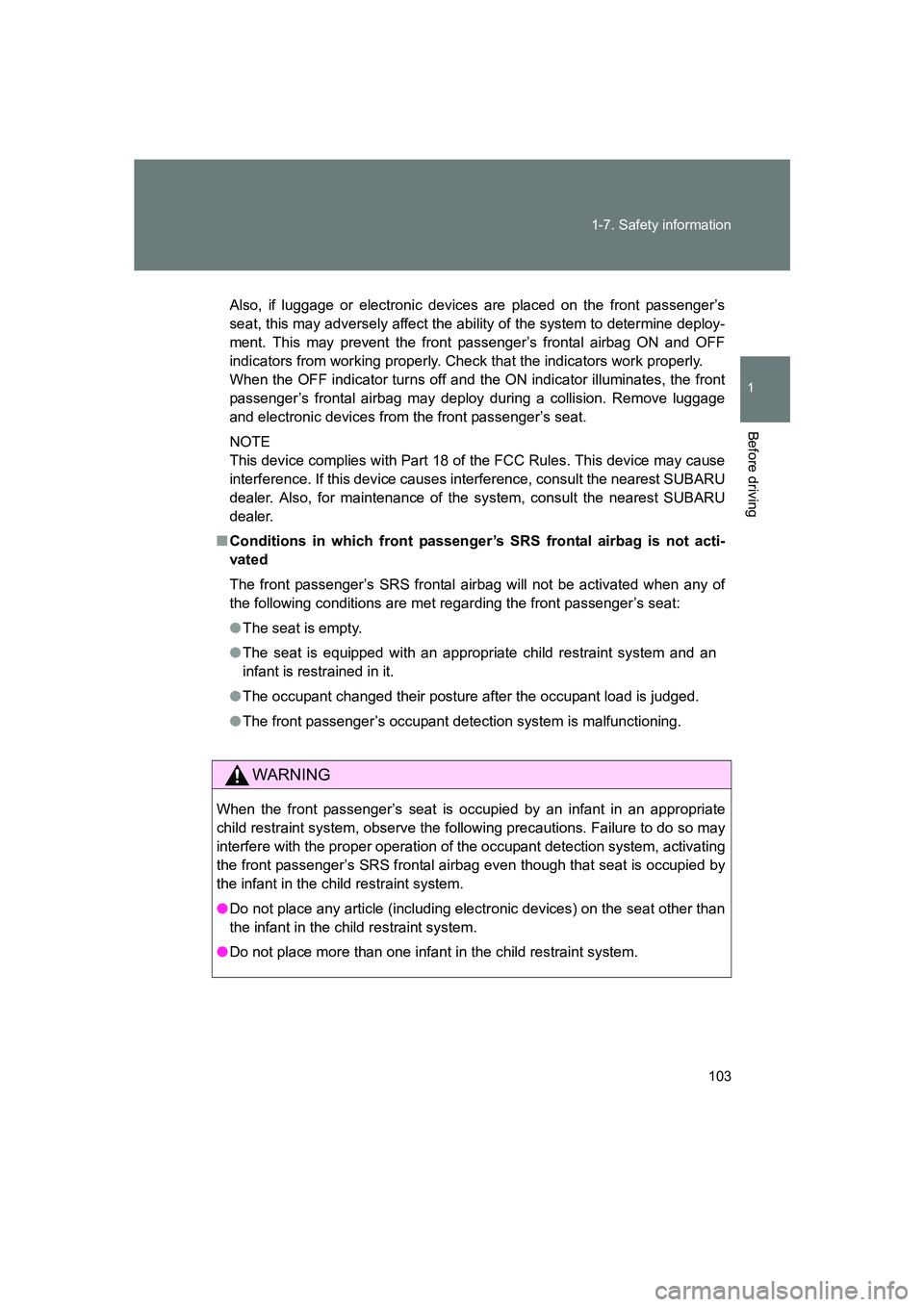 SUBARU BRZ 2019  Owners Manual 103
1-7. Safety information
1
Before driving
BRZ_U
Also, if luggage or electronic devices are placed on the front passenger’s
seat, this may adversely affect the ability of the system to determine d