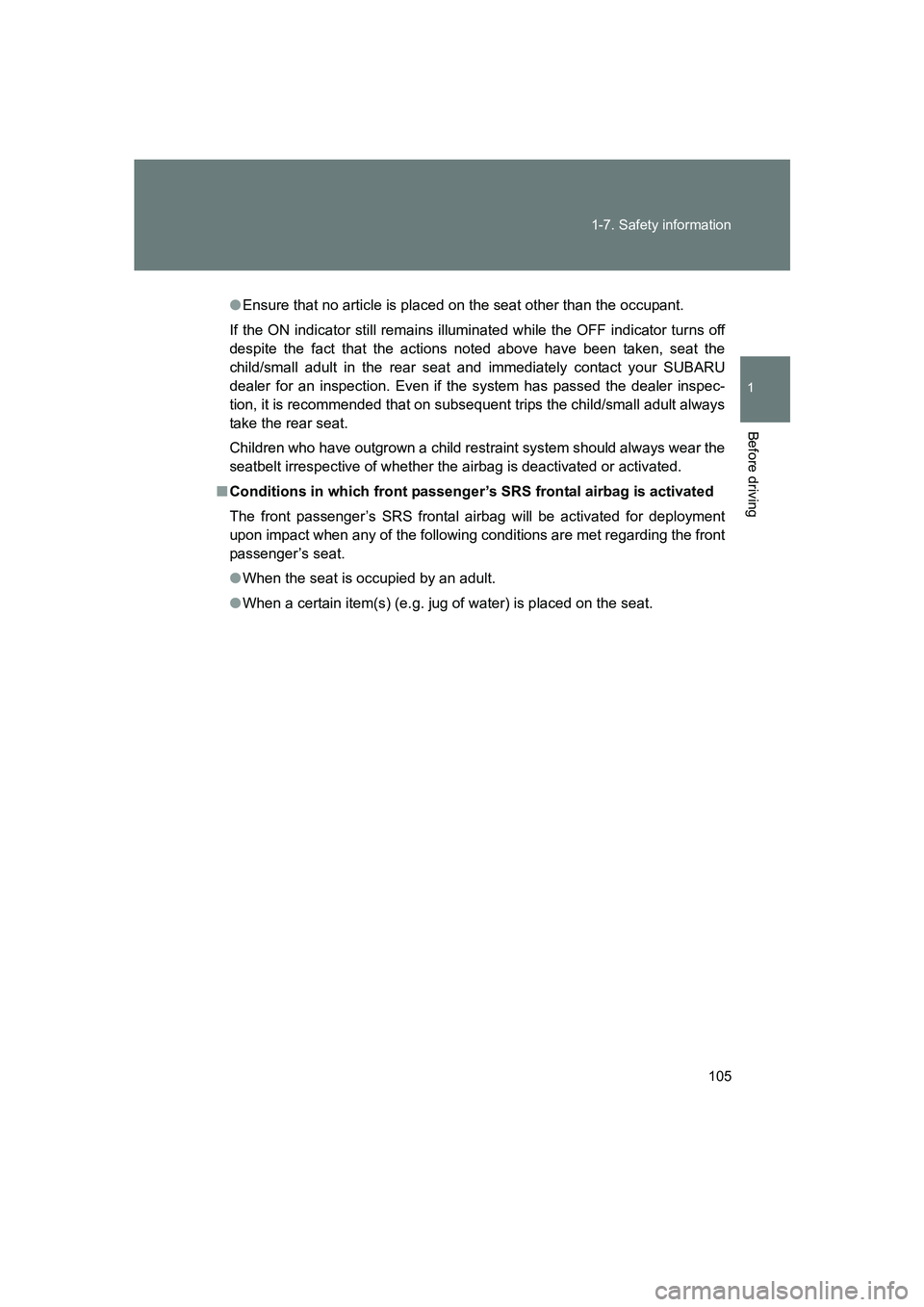 SUBARU BRZ 2019  Owners Manual 105
1-7. Safety information
1
Before driving
BRZ_U
●
Ensure that no article is placed on the seat other than the occupant. 
If the ON indicator still remains illuminated while the OFF indicator turn