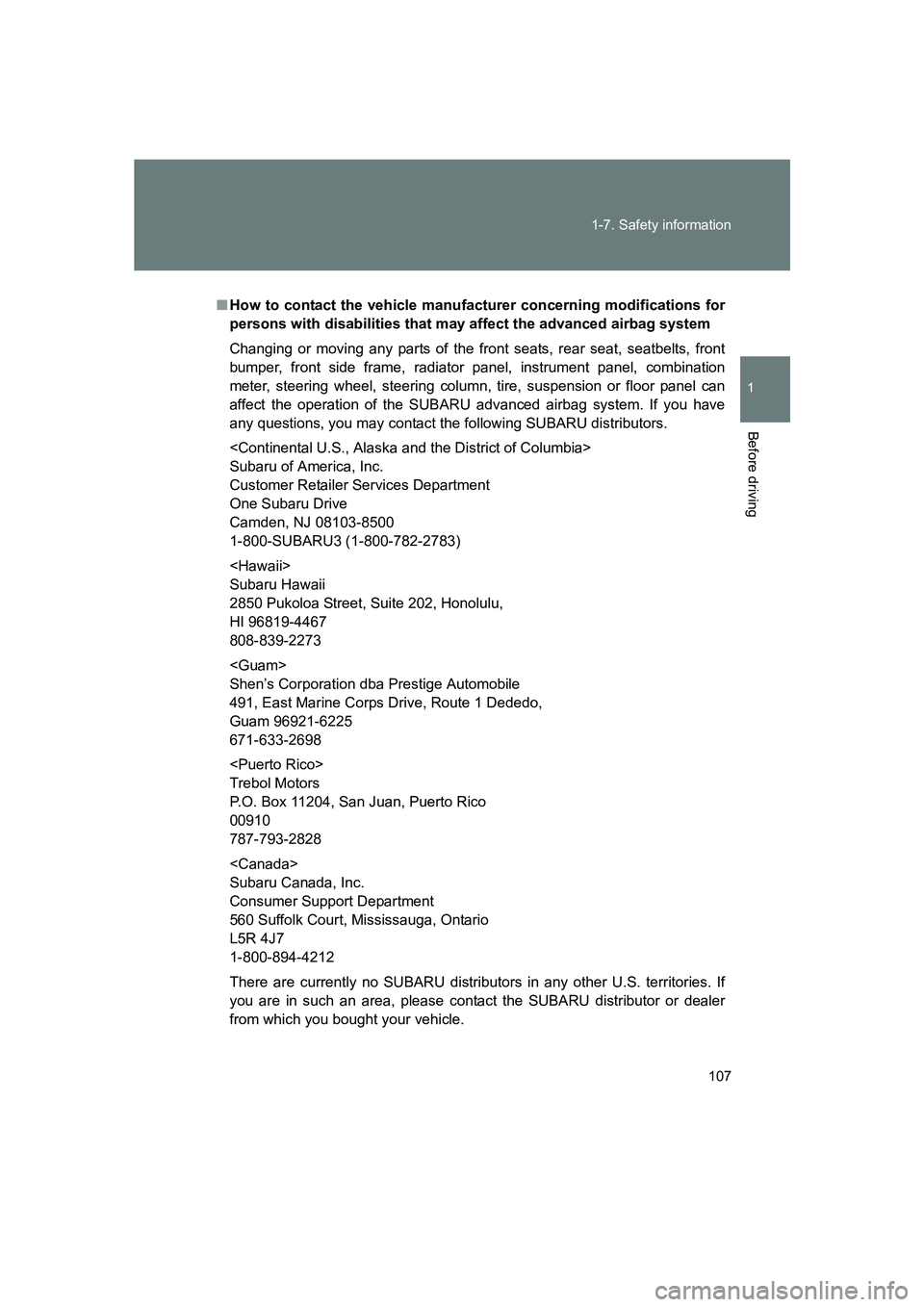 SUBARU BRZ 2019  Owners Manual 107
1-7. Safety information
1
Before driving
BRZ_U
■
How to contact the vehicle manufact urer concerning modifications for
persons with disabilities that m ay affect the advanced airbag system
Chang