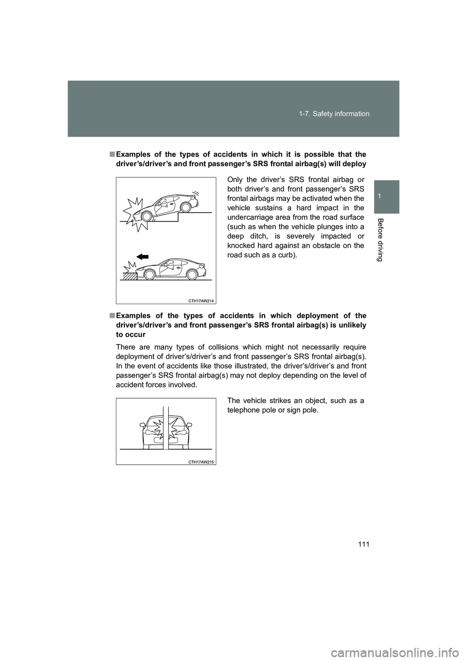 SUBARU BRZ 2019  Owners Manual 111
1-7. Safety information
1
Before driving
BRZ_U
■
Examples of the types of accidents in which it is possible that the
driver’s/driver’s and front passenger’s SRS frontal airbag(s) will depl