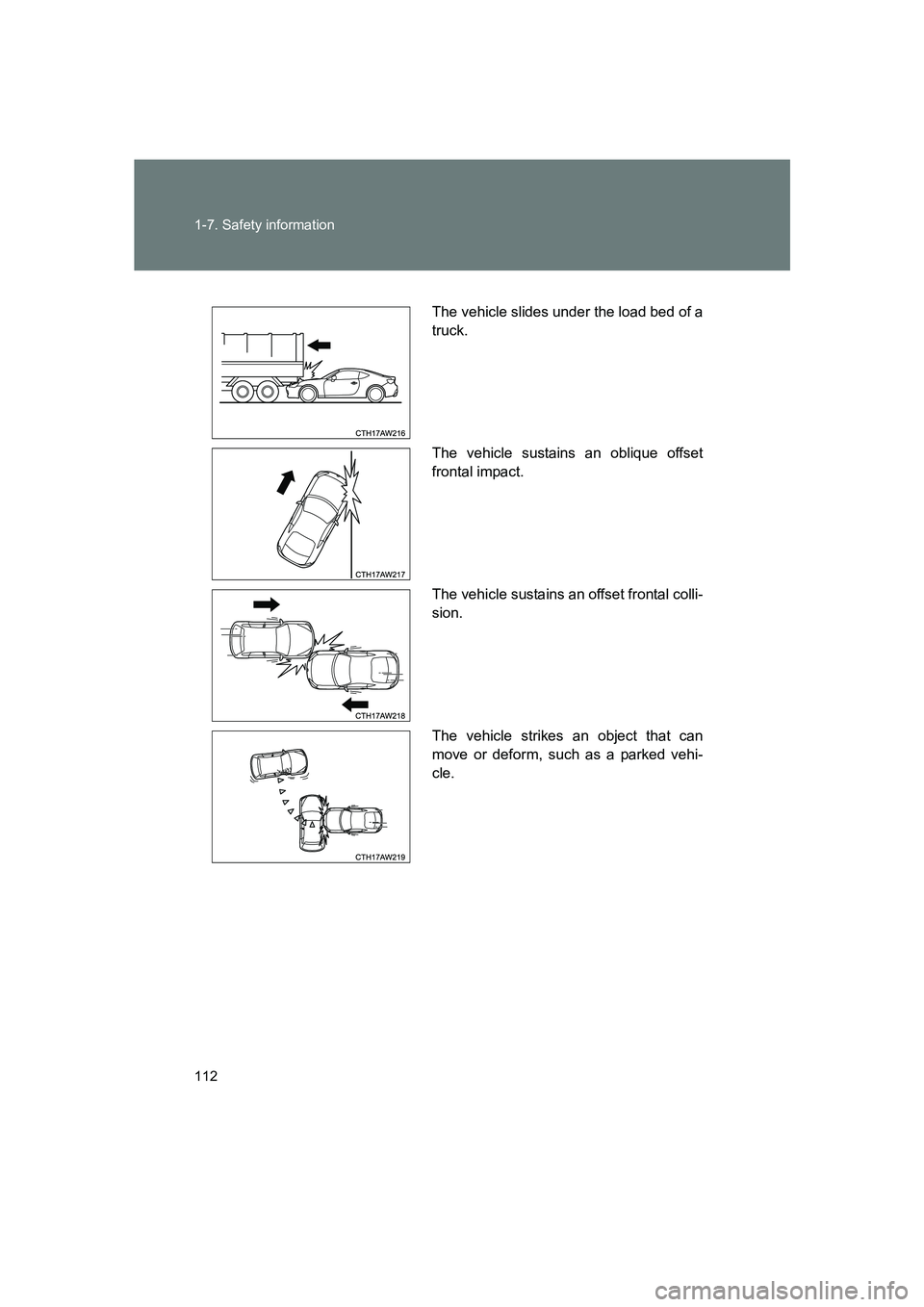 SUBARU BRZ 2019  Owners Manual 112 1-7. Safety information
BRZ_U
The vehicle slides under the load bed of a
truck.
The vehicle sustains an oblique offset
frontal impact.
The vehicle sustains an offset frontal colli-
sion.
The vehic