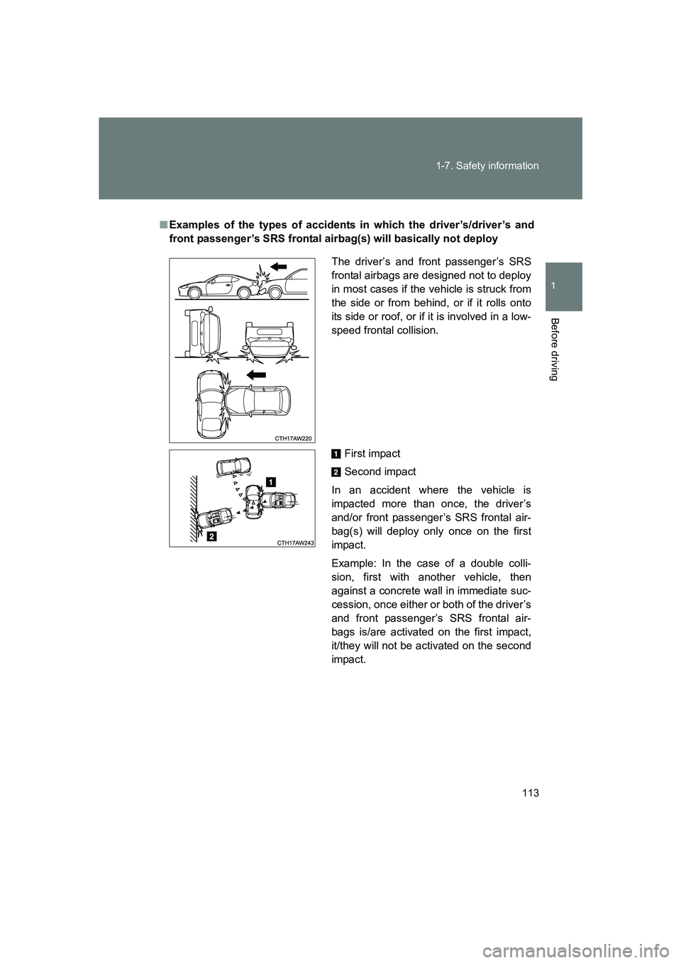 SUBARU BRZ 2019  Owners Manual 113
1-7. Safety information
1
Before driving
BRZ_U
■
Examples of the types of accidents in which the driver’s/driver’s and
front passenger’s SRS frontal airbag(s) will basically not deploy
The