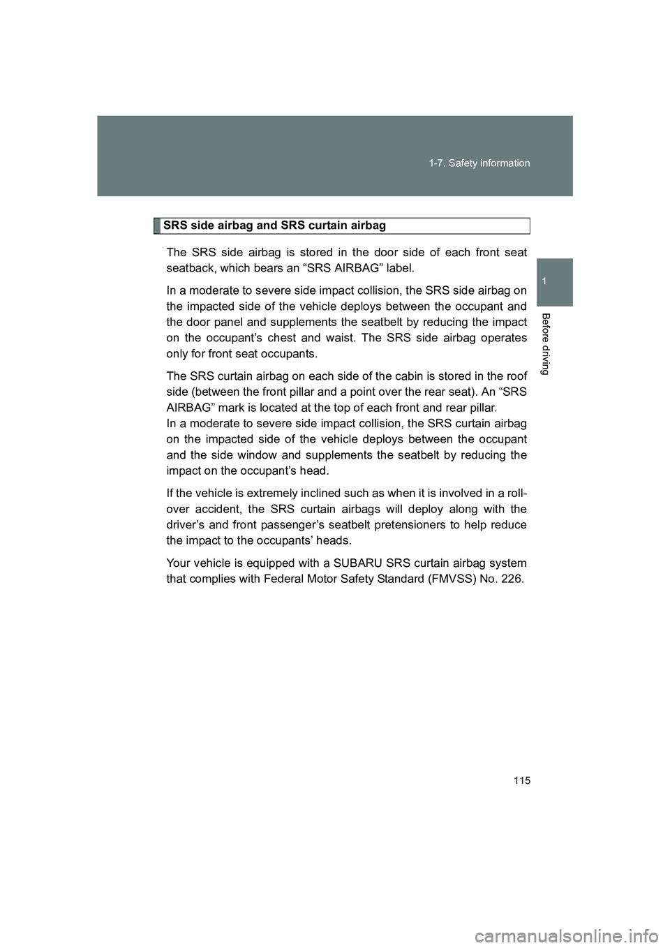SUBARU BRZ 2019  Owners Manual 115
1-7. Safety information
1
Before driving
BRZ_U
SRS side airbag and SRS curtain airbag
The SRS side airbag is stored in the door side of each front seat
seatback, which bears an “SRS AIRBAG” la