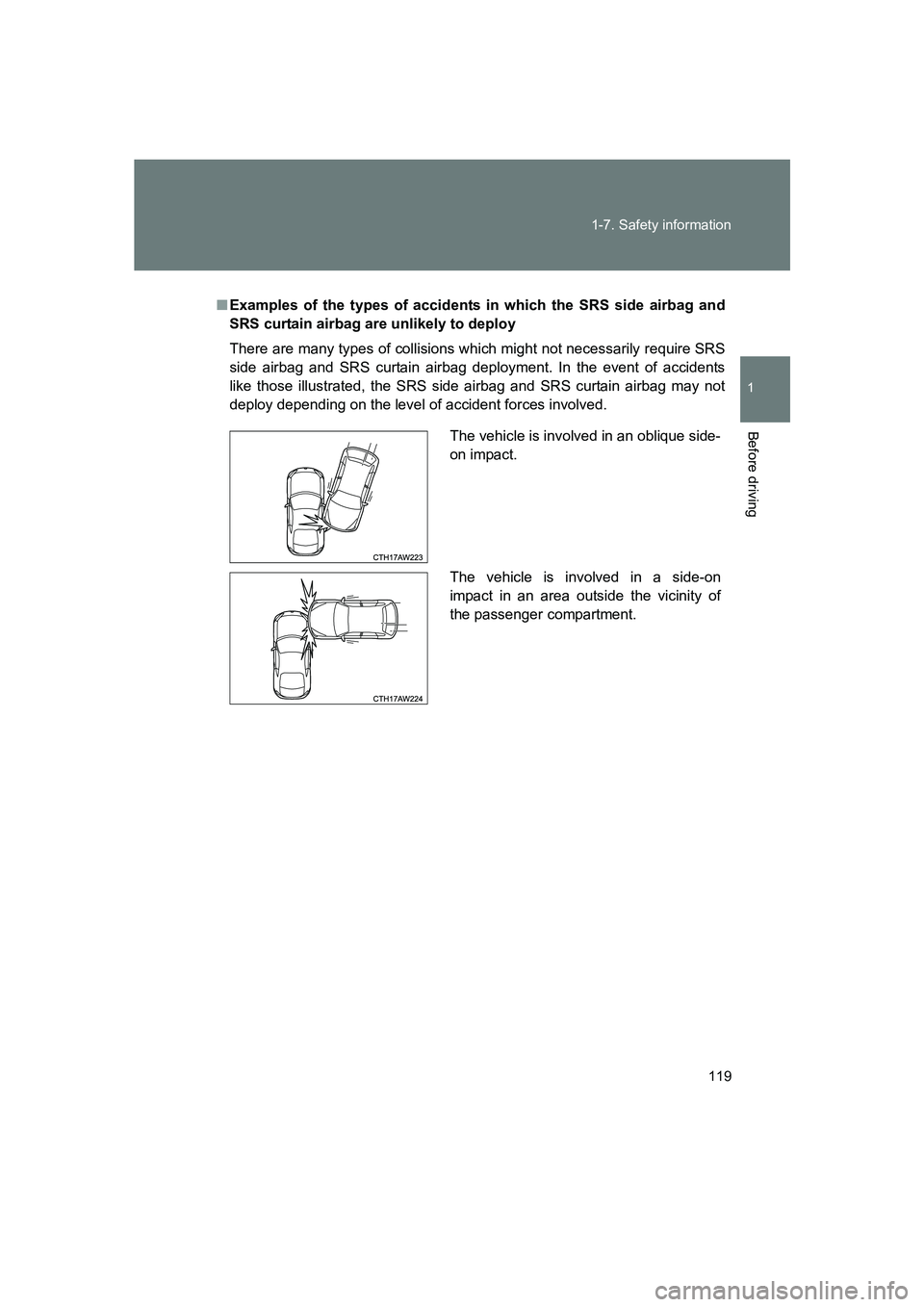 SUBARU BRZ 2019  Owners Manual 119
1-7. Safety information
1
Before driving
BRZ_U
■
Examples of the types of accidents in which the SRS side airbag and
SRS curtain airbag are unlikely to deploy
There are many types of collisions 