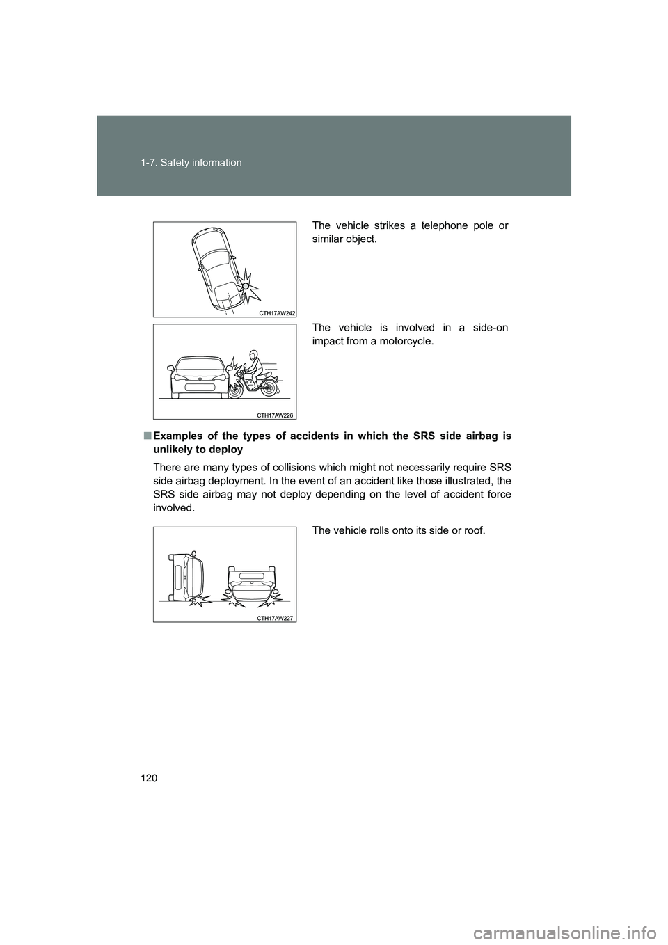 SUBARU BRZ 2019  Owners Manual 120 1-7. Safety information
BRZ_U
■Examples of the types of accidents in which the SRS side airbag is
unlikely to deploy
There are many types of collisions wh ich might not necessarily require SRS
s