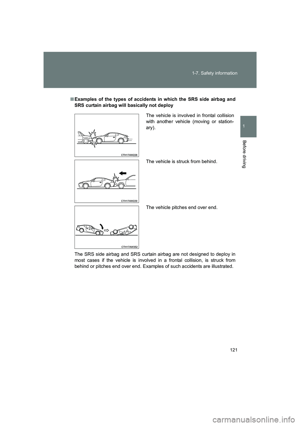 SUBARU BRZ 2019  Owners Manual 121
1-7. Safety information
1
Before driving
BRZ_U
■
Examples of the types of accidents in which the SRS side airbag and
SRS curtain airbag will basically not deploy
The SRS side airbag and SRS curt