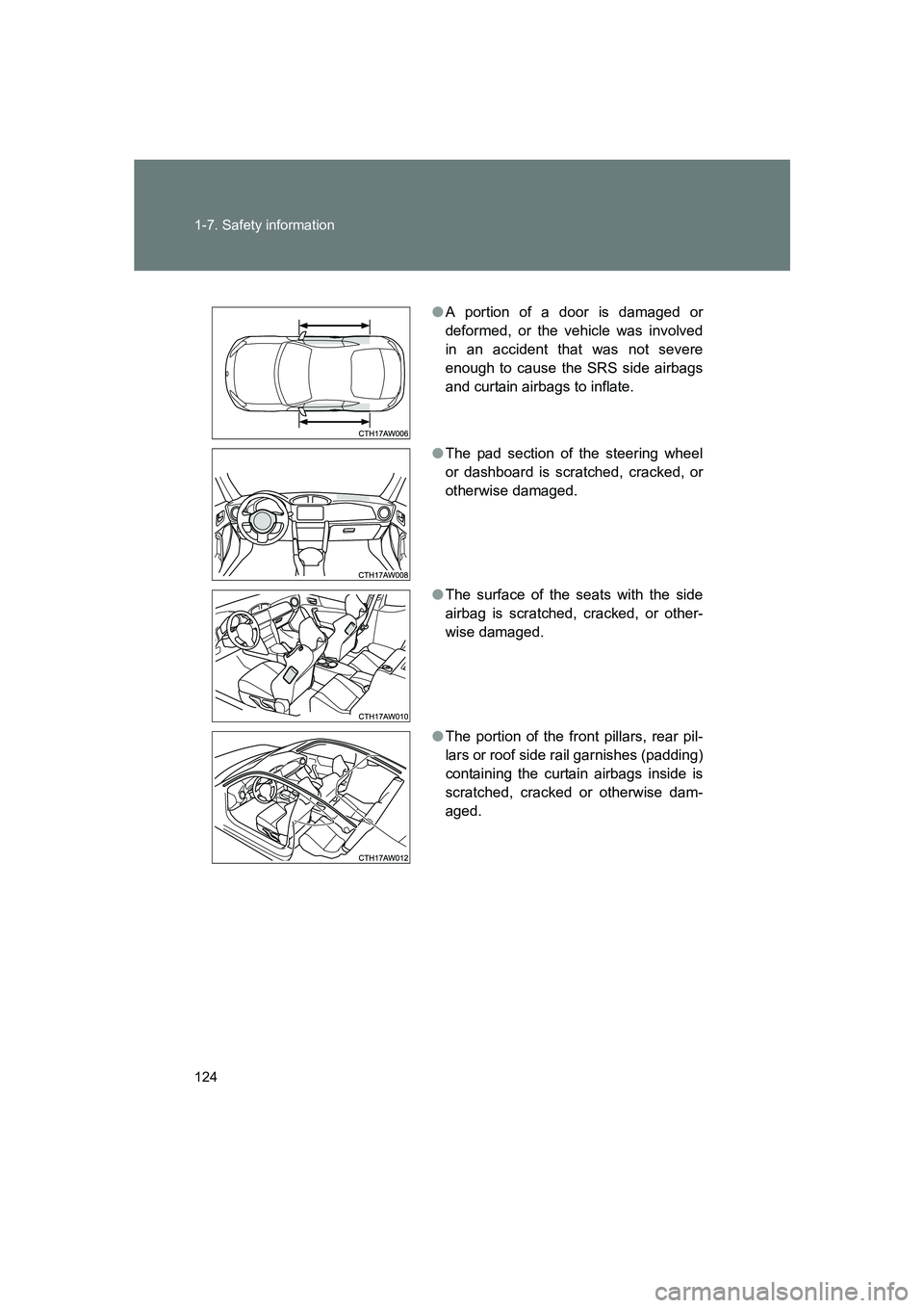 SUBARU BRZ 2019  Owners Manual 124 1-7. Safety information
BRZ_U
●A portion of a door is damaged or
deformed, or the vehicle was involved
in an accident that was not severe
enough to cause the SRS side airbags
and curtain airbags