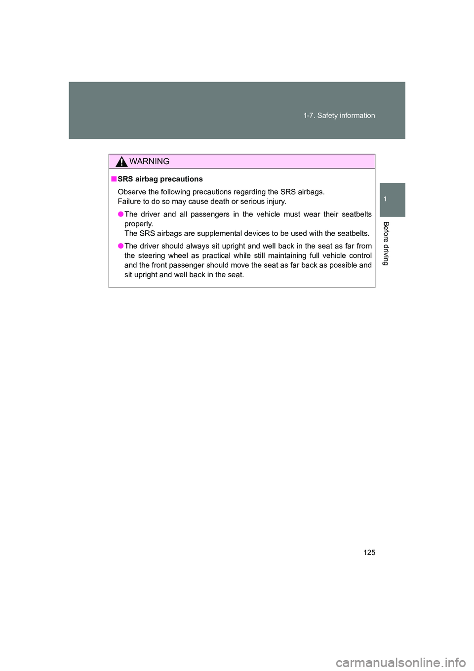 SUBARU BRZ 2019  Owners Manual 125
1-7. Safety information
1
Before driving
BRZ_U
WARNING
■
SRS airbag precautions
Observe the following precauti ons regarding the SRS airbags. 
Failure to do so may cause death or serious injury.