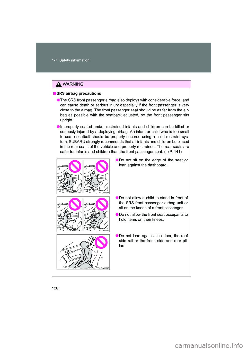 SUBARU BRZ 2019 User Guide 126 1-7. Safety information
BRZ_U
WARNING
■SRS airbag precautions
●The SRS front passenger airbag also  deploys with considerable force, and
can cause death or serious injury especially if the fro