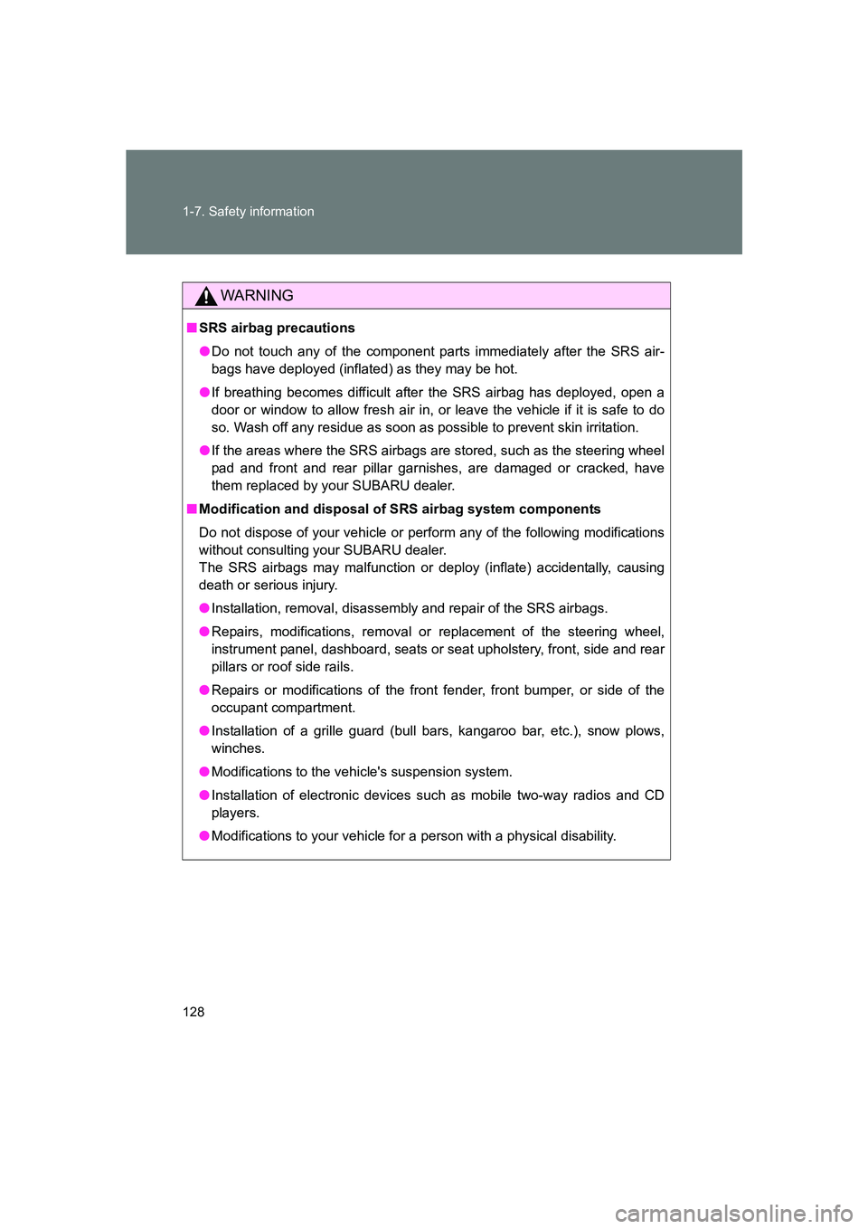 SUBARU BRZ 2019  Owners Manual 128 1-7. Safety information
BRZ_U
WARNING
■SRS airbag precautions
●Do not touch any of the component parts immediately after the SRS air-
bags have deployed (inflated) as they may be hot.
● If b