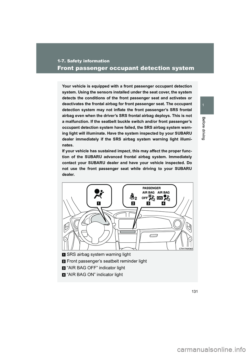 SUBARU BRZ 2019  Owners Manual 131
1
1-7. Safety information
Before driving
BRZ_U
Front passenger occupant detection system
Your vehicle is equipped with a front passenger occupant detection
system. Using the sensors installed unde