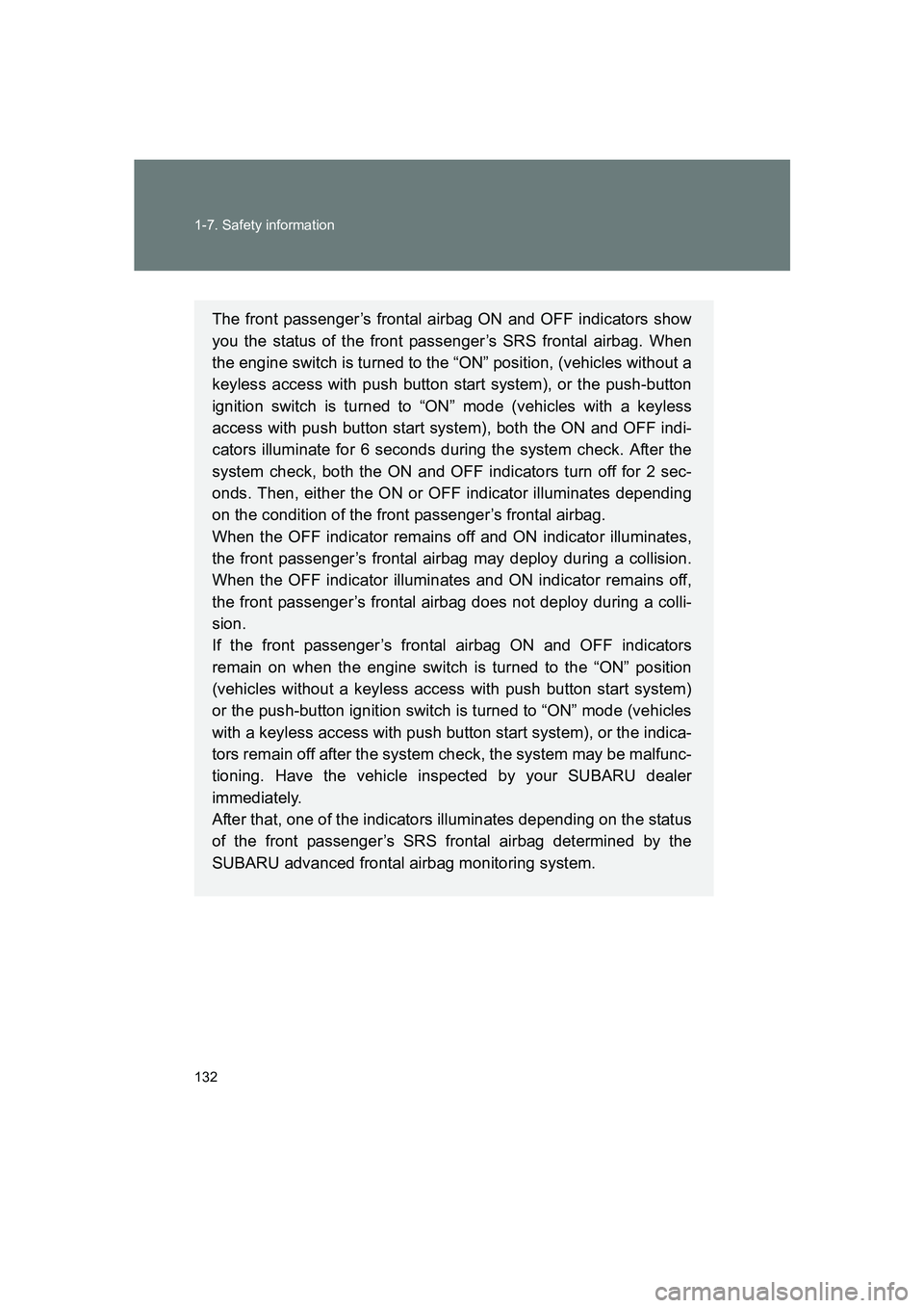 SUBARU BRZ 2019  Owners Manual 132 1-7. Safety information
BRZ_U
The front passenger’s frontal airbag ON and OFF indicators show
you the status of the front passenger’s SRS frontal airbag. When
the engine switch is turned to th