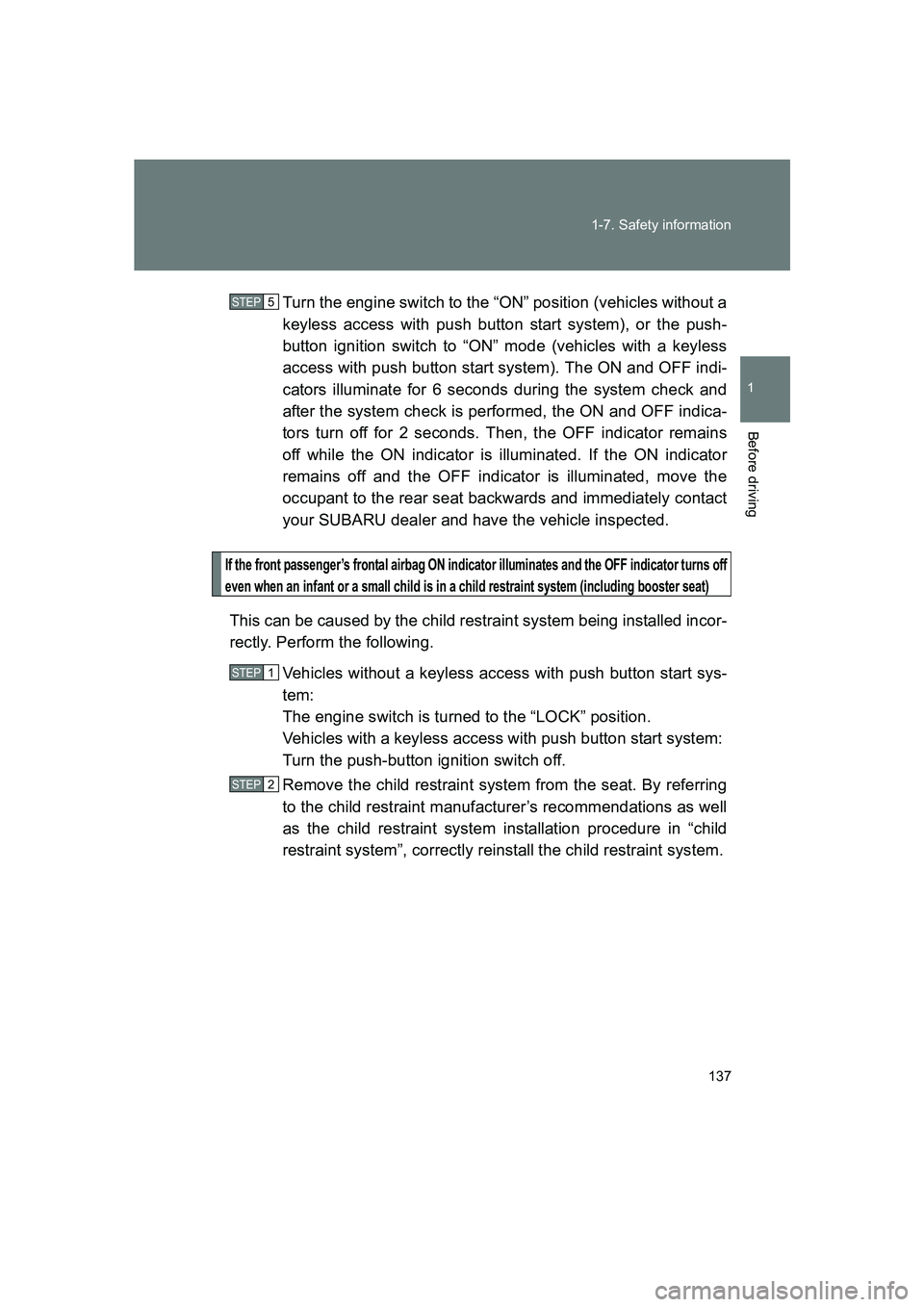 SUBARU BRZ 2019  Owners Manual 137
1-7. Safety information
1
Before driving
BRZ_U
Turn the engine switch to the “ON” position (vehicles without a
keyless access with push button start system), or the push-
button ignition switc