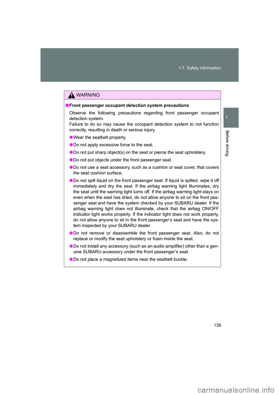 SUBARU BRZ 2019  Owners Manual 139
1-7. Safety information
1
Before driving
BRZ_U
WARNING
■
Front passenger occupant detection system precautions
Observe the following precautions regarding front passenger occupant
detection syst