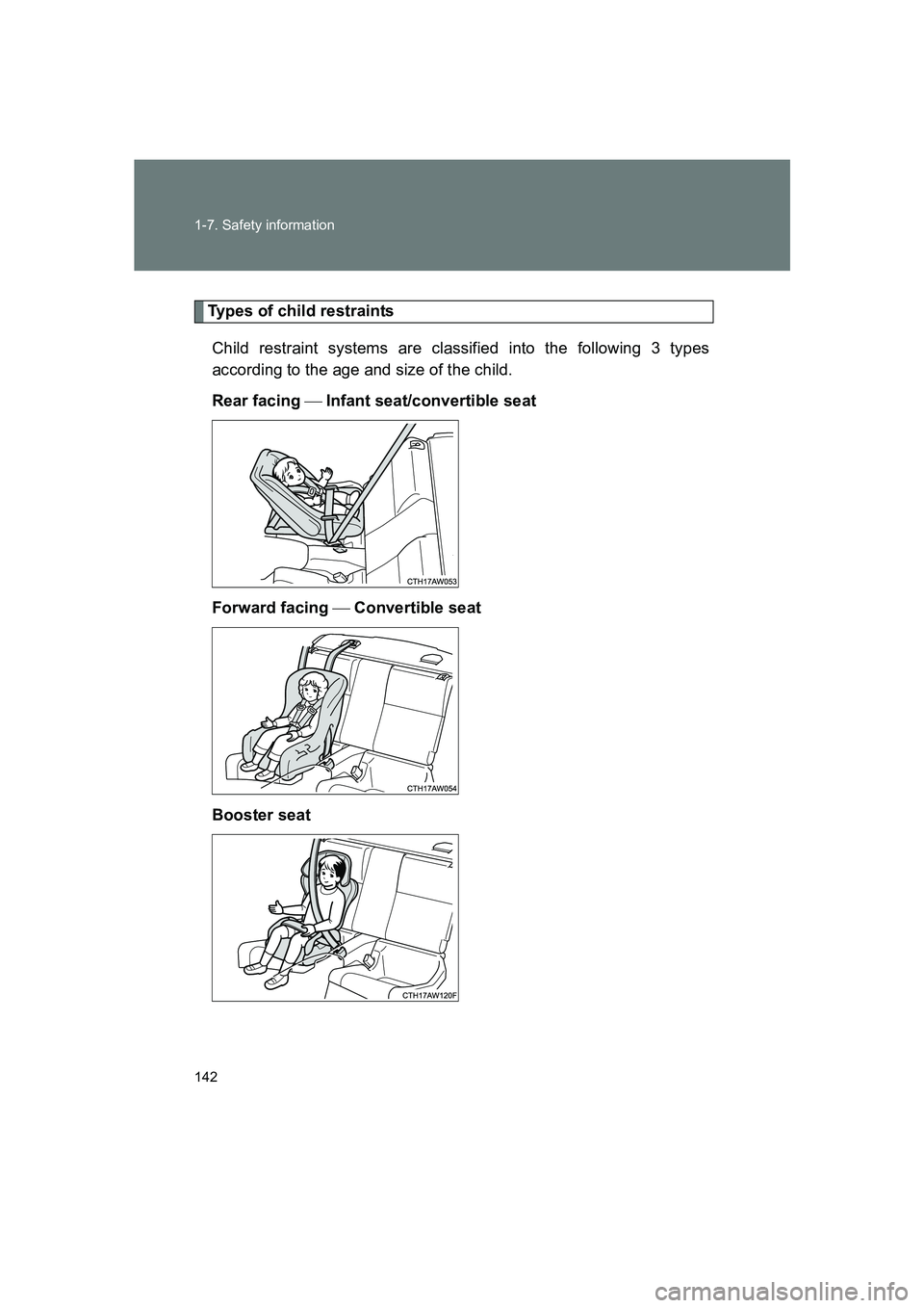 SUBARU BRZ 2019  Owners Manual 142 1-7. Safety information
BRZ_U
Types of child restraintsChild restraint systems are classified into the following 3 types
according to the age and size of the child. 
Rear facing   Infant seat/c