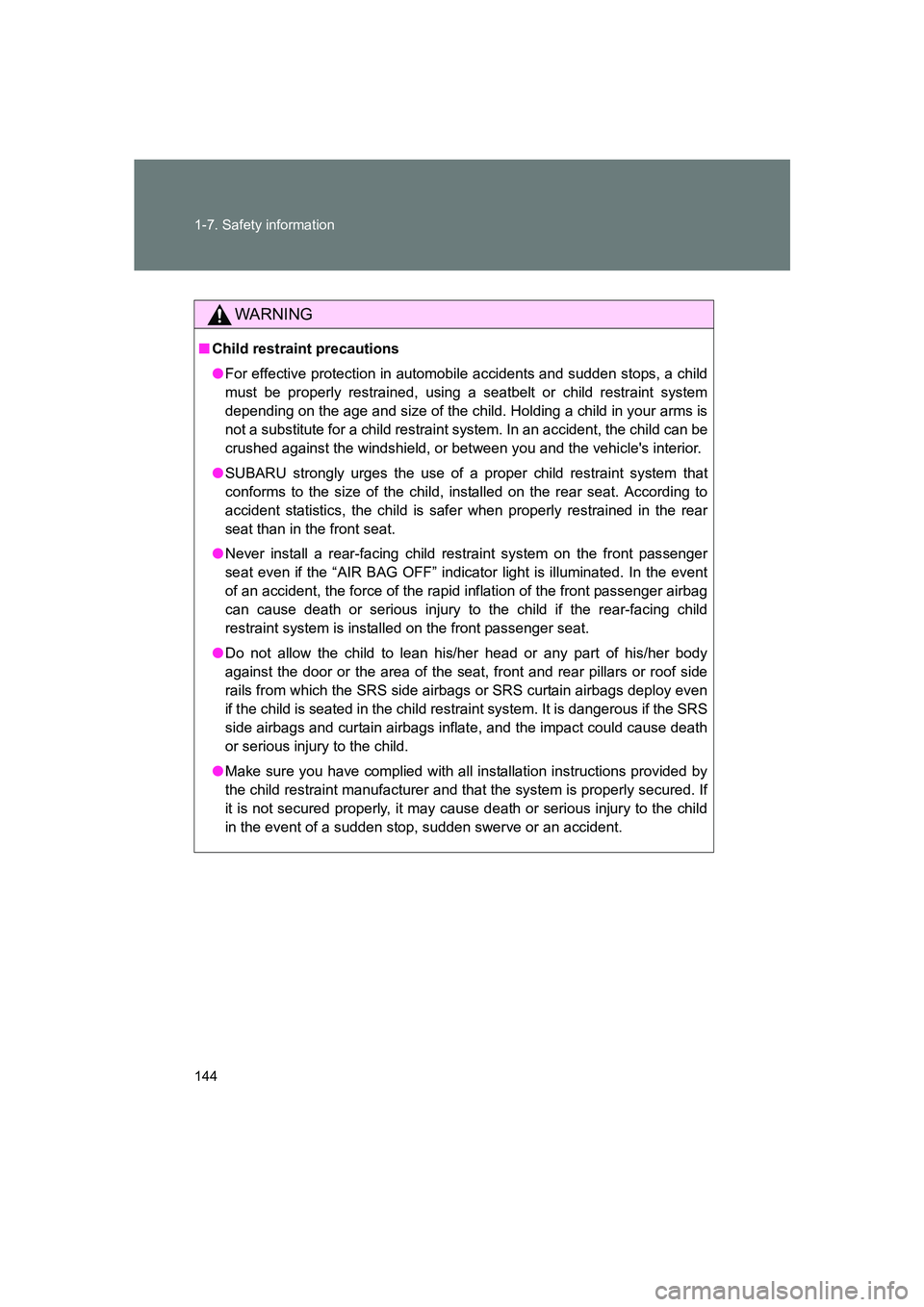 SUBARU BRZ 2019  Owners Manual 144 1-7. Safety information
BRZ_U
WARNING
■Child restraint precautions
●For effective protection in automobile accidents and sudden stops, a child
must be properly restrained, using a seatbelt or 