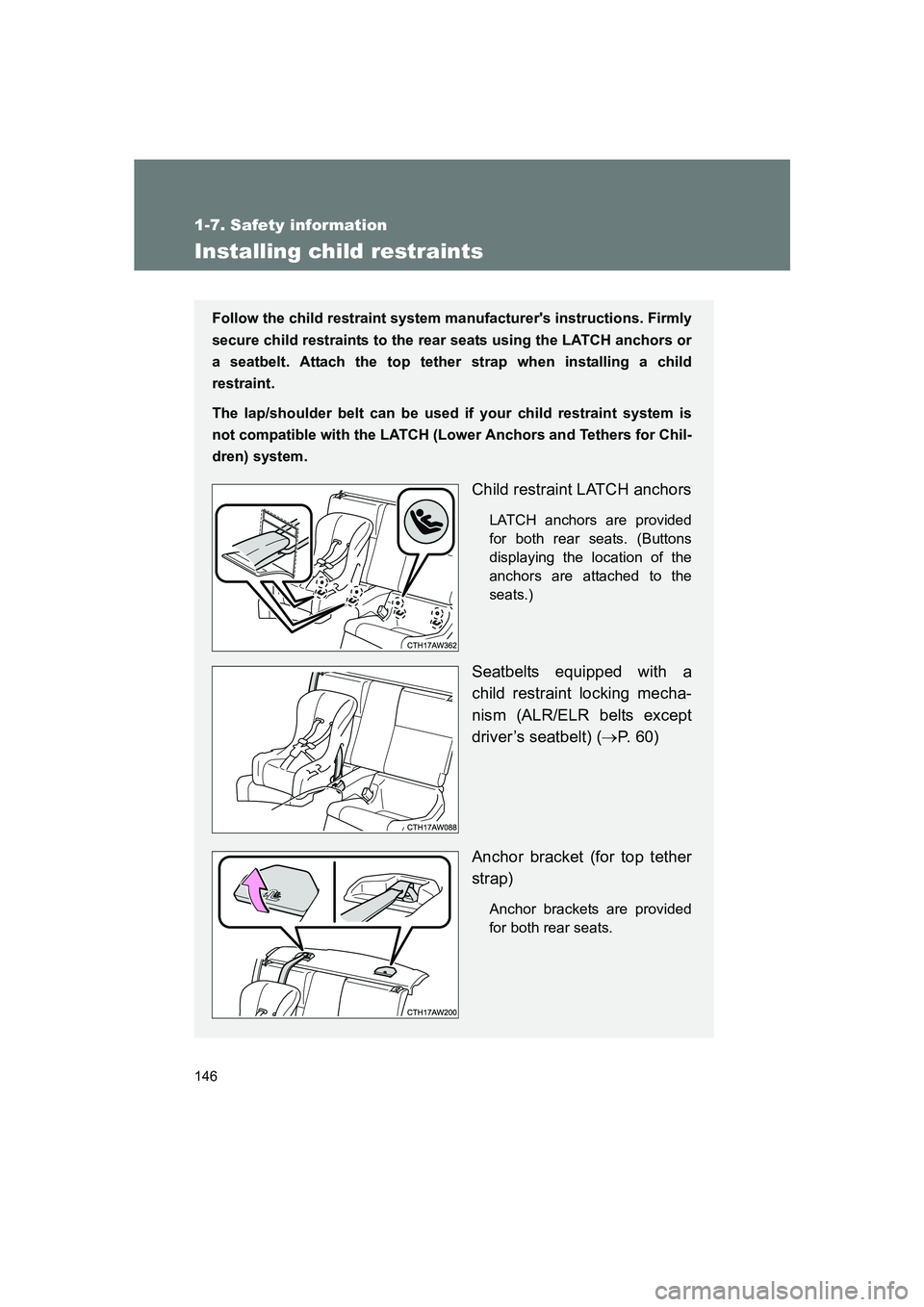 SUBARU BRZ 2019  Owners Manual 146
1-7. Safety information
BRZ_U
Installing child restraints
Follow the child restraint system manufacturers instructions. Firmly
secure child restraints to the rear seats using the LATCH anchors or