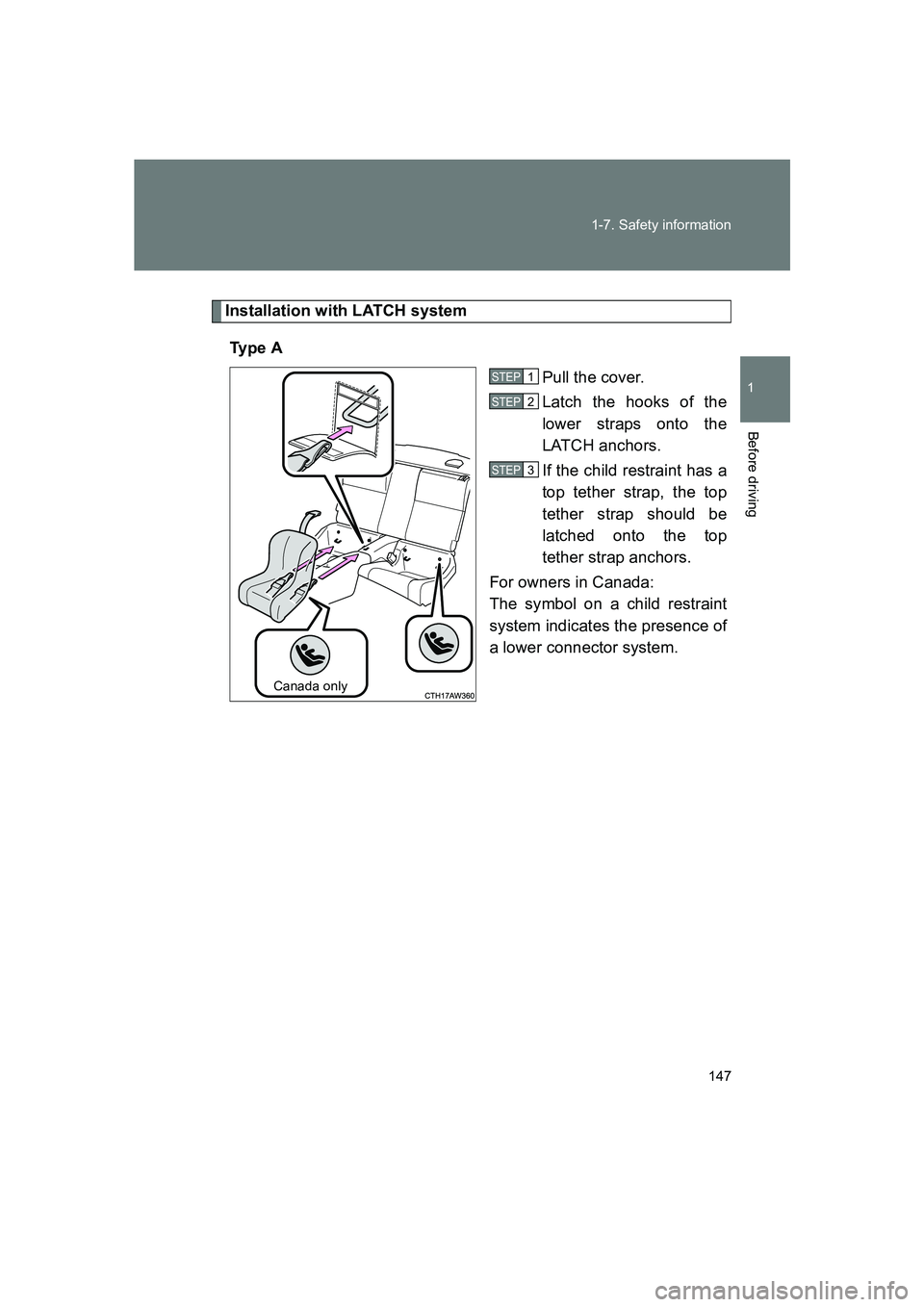 SUBARU BRZ 2019  Owners Manual 147
1-7. Safety information
1
Before driving
BRZ_U
Installation with LATCH system
Ty p e  A Pull the cover.
Latch the hooks of the
lower straps onto the
LATCH anchors.
If the child restraint has a
top