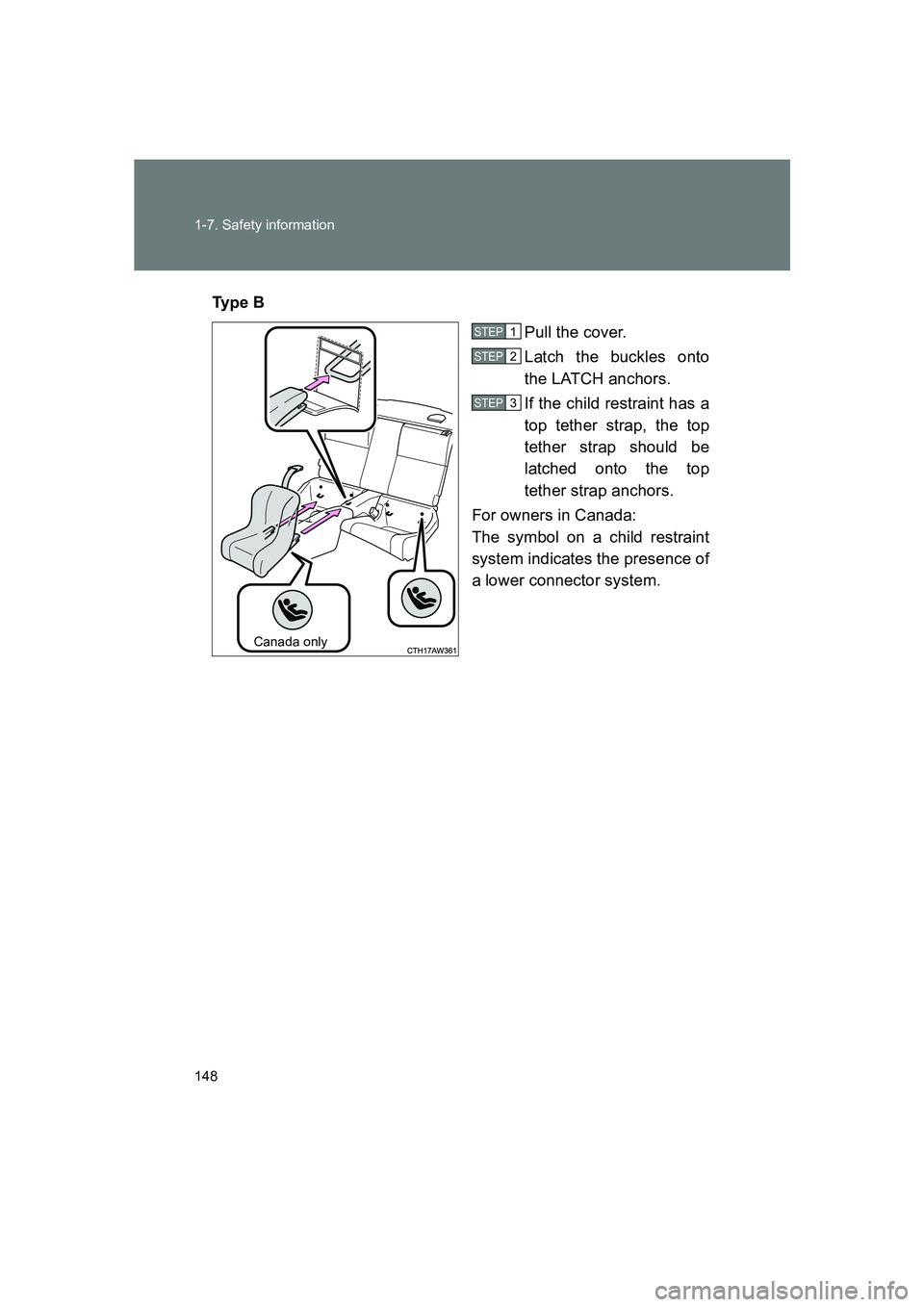 SUBARU BRZ 2019  Owners Manual 148 1-7. Safety information
BRZ_UTy p e  B
Pull the cover.
Latch the buckles onto
the LATCH anchors.
If the child restraint has a
top tether strap, the top
tether strap should be
latched onto the top
