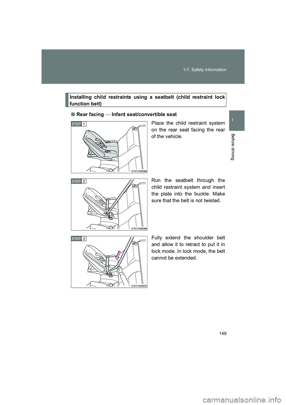 SUBARU BRZ 2019 Owners Manual 149
1-7. Safety information
1
Before driving
BRZ_U
Installing child restraints using a seatbelt (child restraint lock
function belt)
■ Rear facing   Infant seat/convertible seat
Place the child r