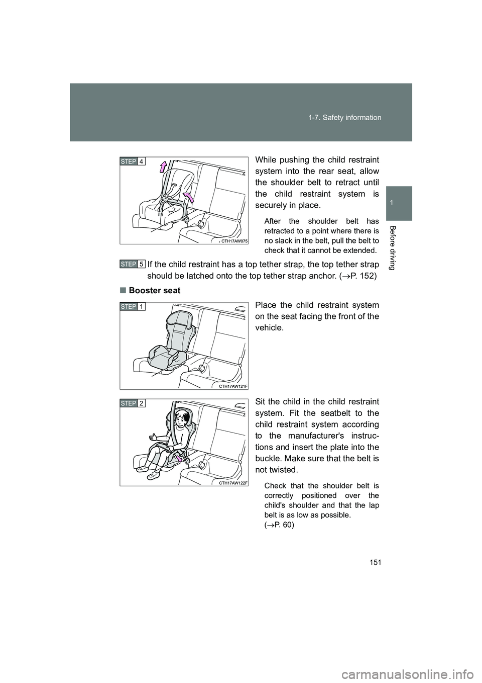 SUBARU BRZ 2019 Owners Manual 151
1-7. Safety information
1
Before driving
BRZ_U
While pushing the child restraint
system into the rear seat, allow
the shoulder belt to retract until
the child restraint system is
securely in place