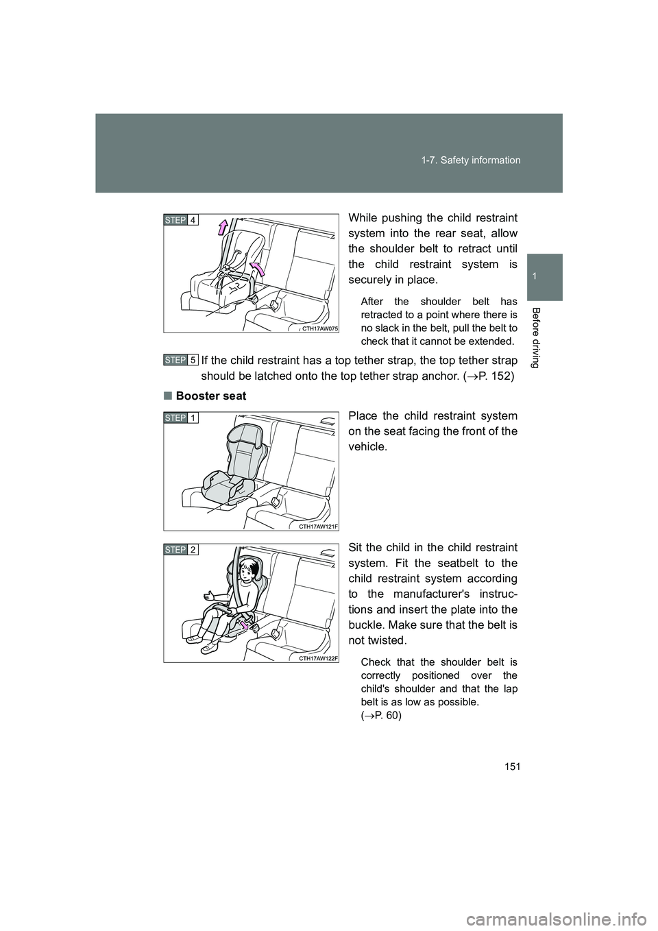 SUBARU BRZ 2019  Owners Manual 151
1-7. Safety information
1
Before driving
BRZ_U
While pushing the child restraint
system into the rear seat, allow
the shoulder belt to retract until
the child restraint system is
securely in place