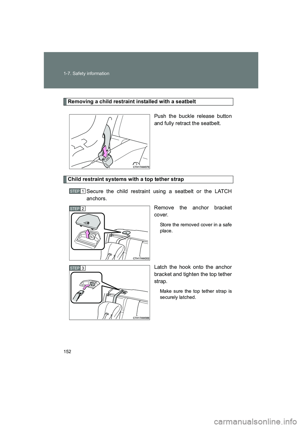 SUBARU BRZ 2019 Owners Manual 152 1-7. Safety information
BRZ_U
Removing a child restraint installed with a seatbeltPush the buckle release button
and fully retract the seatbelt. 
Child restraint systems with a top tether strapSec