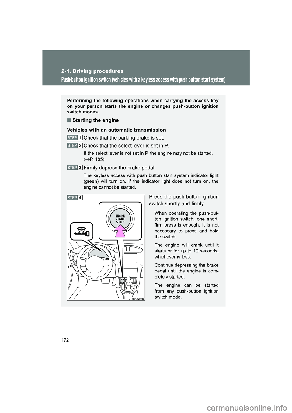 SUBARU BRZ 2019  Owners Manual 172
2-1. Driving procedures
BRZ_U
Push-button ignition switch (vehicles with a keyless access with push button star t system)
Performing the following operations when carrying the access key
on your p
