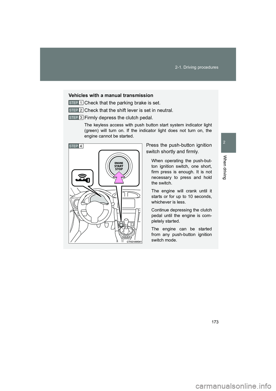 SUBARU BRZ 2019  Owners Manual 173
2-1. Driving procedures
2
When driving
BRZ_U
Vehicles with a manual transmission
Check that the parking brake is set.
Check that the shift lever is set in neutral.
Firmly depress the clutch pedal.
