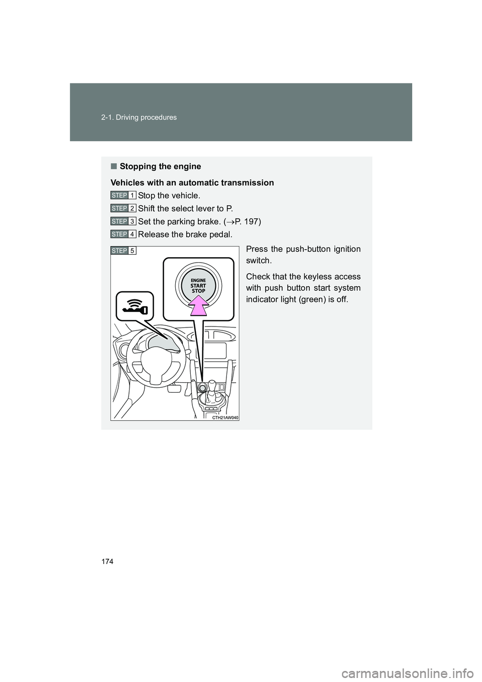 SUBARU BRZ 2019  Owners Manual 174 2-1. Driving procedures
BRZ_U
■Stopping the engine
Vehicles with an automatic transmission Stop the vehicle.
Shift the select lever to P.
Set the parking brake. ( →P. 197)
Release the brake pe