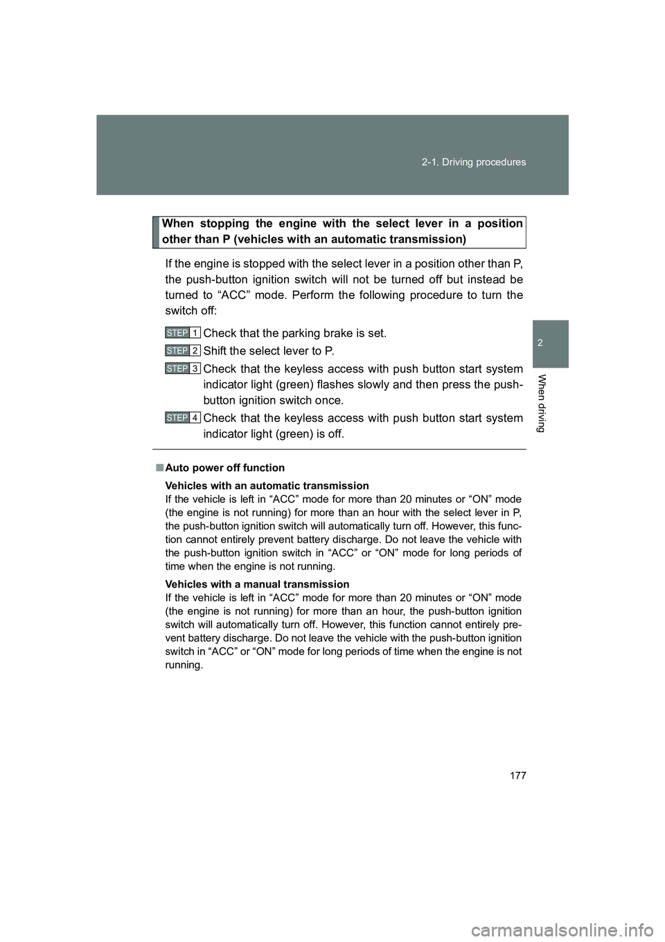SUBARU BRZ 2019  Owners Manual 177
2-1. Driving procedures
2
When driving
BRZ_U
When stopping the engine with the select lever in a position
other than P (vehicles with an automatic transmission)
If the engine is stopped with the s