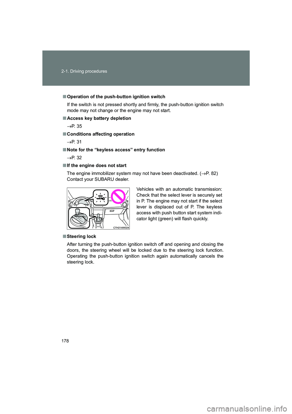 SUBARU BRZ 2019  Owners Manual 178 2-1. Driving procedures
BRZ_U
■Operation of the push-button ignition switch
If the switch is not pressed shortly and firmly, the push-button ignition switch
mode may not change or the engine may