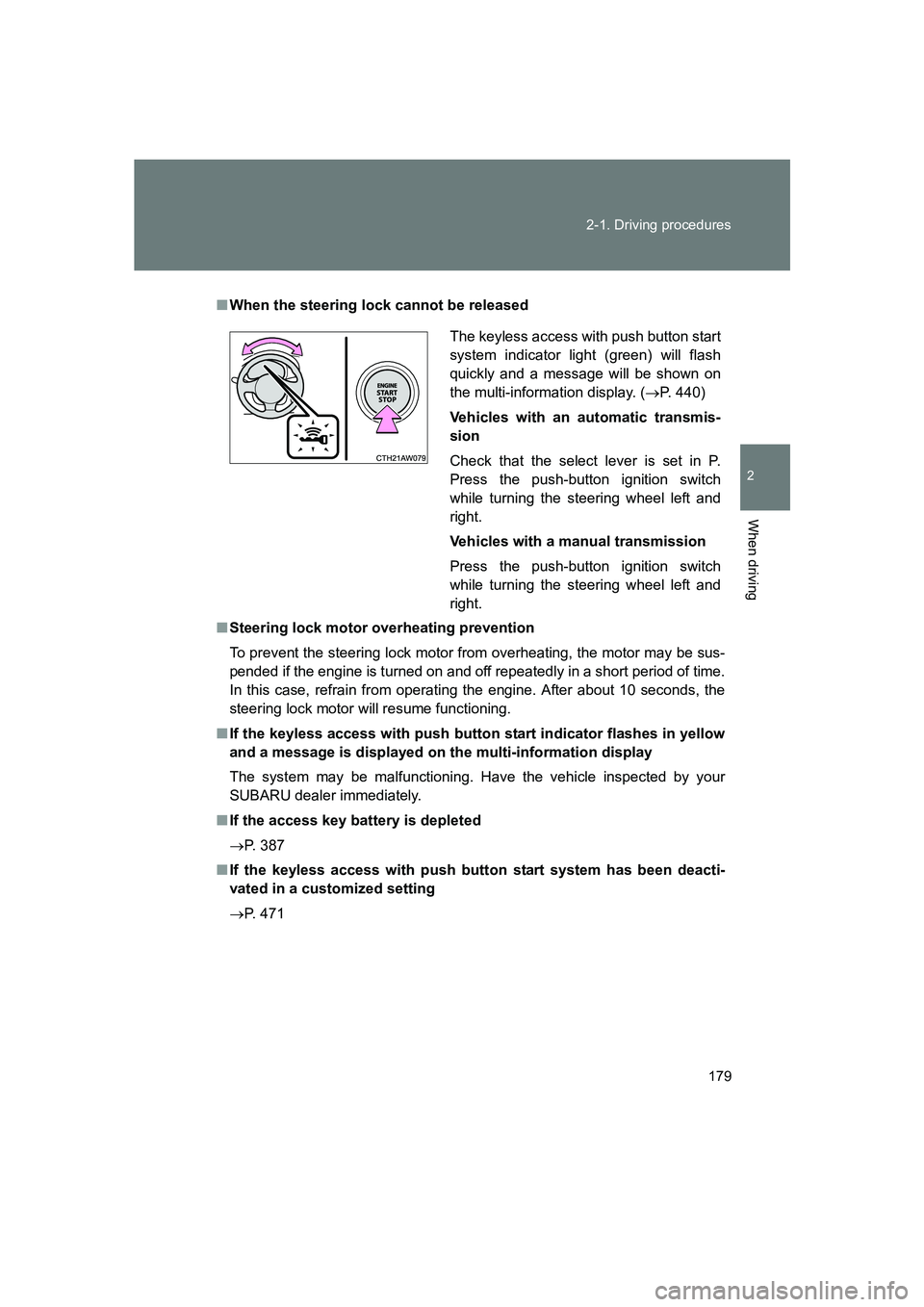 SUBARU BRZ 2019  Owners Manual 179
2-1. Driving procedures
2
When driving
BRZ_U
■
When the steering lock cannot be released
■ Steering lock motor overheating prevention
To prevent the steering lock motor from overheating, the m