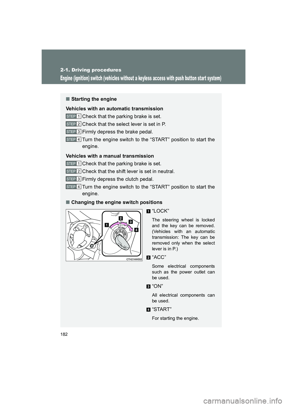 SUBARU BRZ 2019  Owners Manual 182
2-1. Driving procedures
BRZ_U
Engine (ignition) switch (vehicles without a keyless access with push button star t system)
■Starting the engine
Vehicles with an automatic transmission Check that 