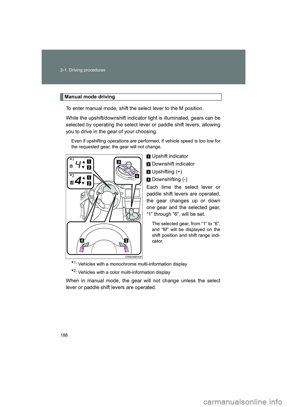 SUBARU BRZ 2019  Owners Manual 188 2-1. Driving procedures
BRZ_U
Manual mode drivingTo enter manual mode, shift the select lever to the M position. 
While the upshift/downshift indicator light is illuminated, gears can be
selected 
