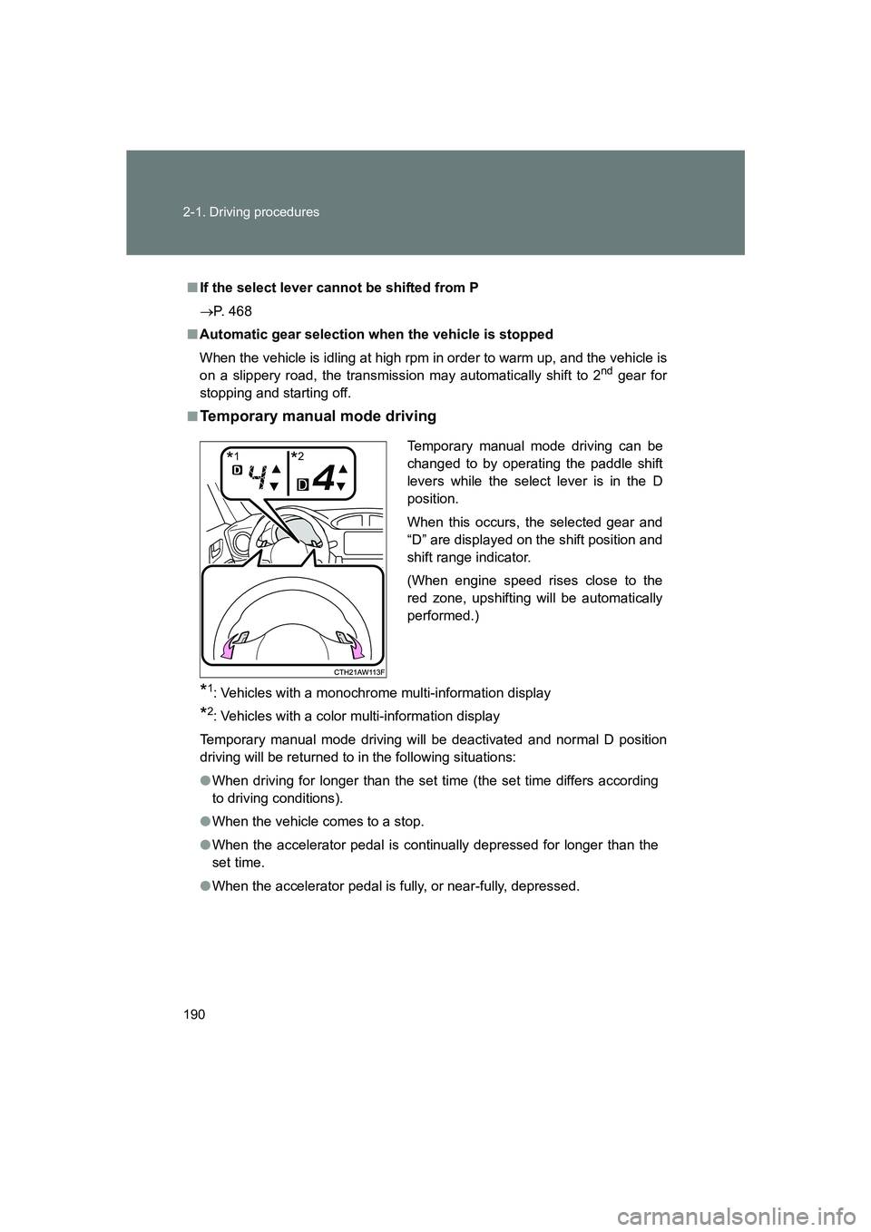 SUBARU BRZ 2019  Owners Manual 190 2-1. Driving procedures
BRZ_U
■If the select lever cannot be shifted from P
→ P. 468
■ Automatic gear selection when the vehicle is stopped
When the vehicle is idling at high rpm in order to