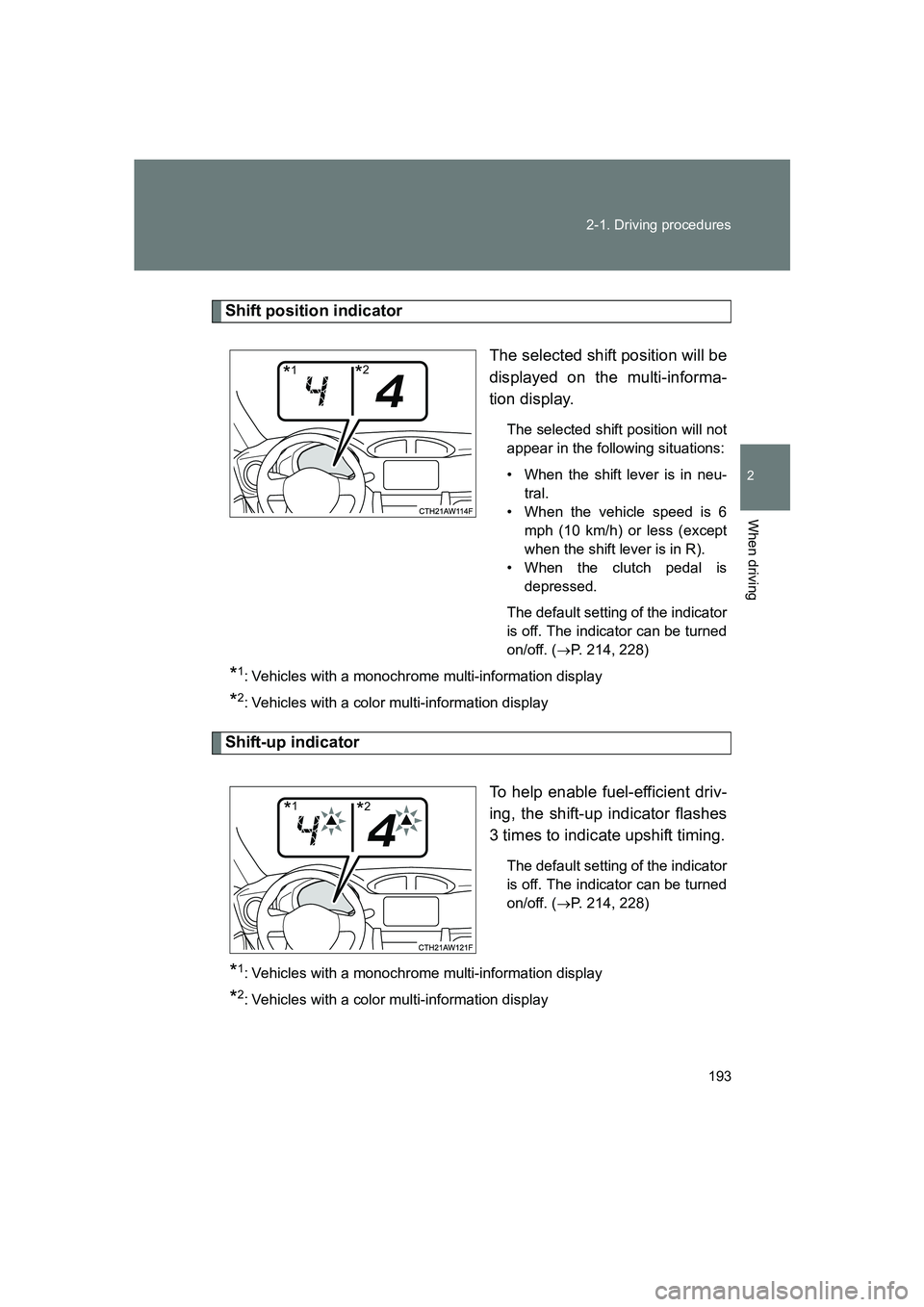 SUBARU BRZ 2019  Owners Manual 193
2-1. Driving procedures
2
When driving
BRZ_U
Shift position indicator
The selected shift position will be
displayed on the multi-informa-
tion display.
The selected shift position will not
appear 