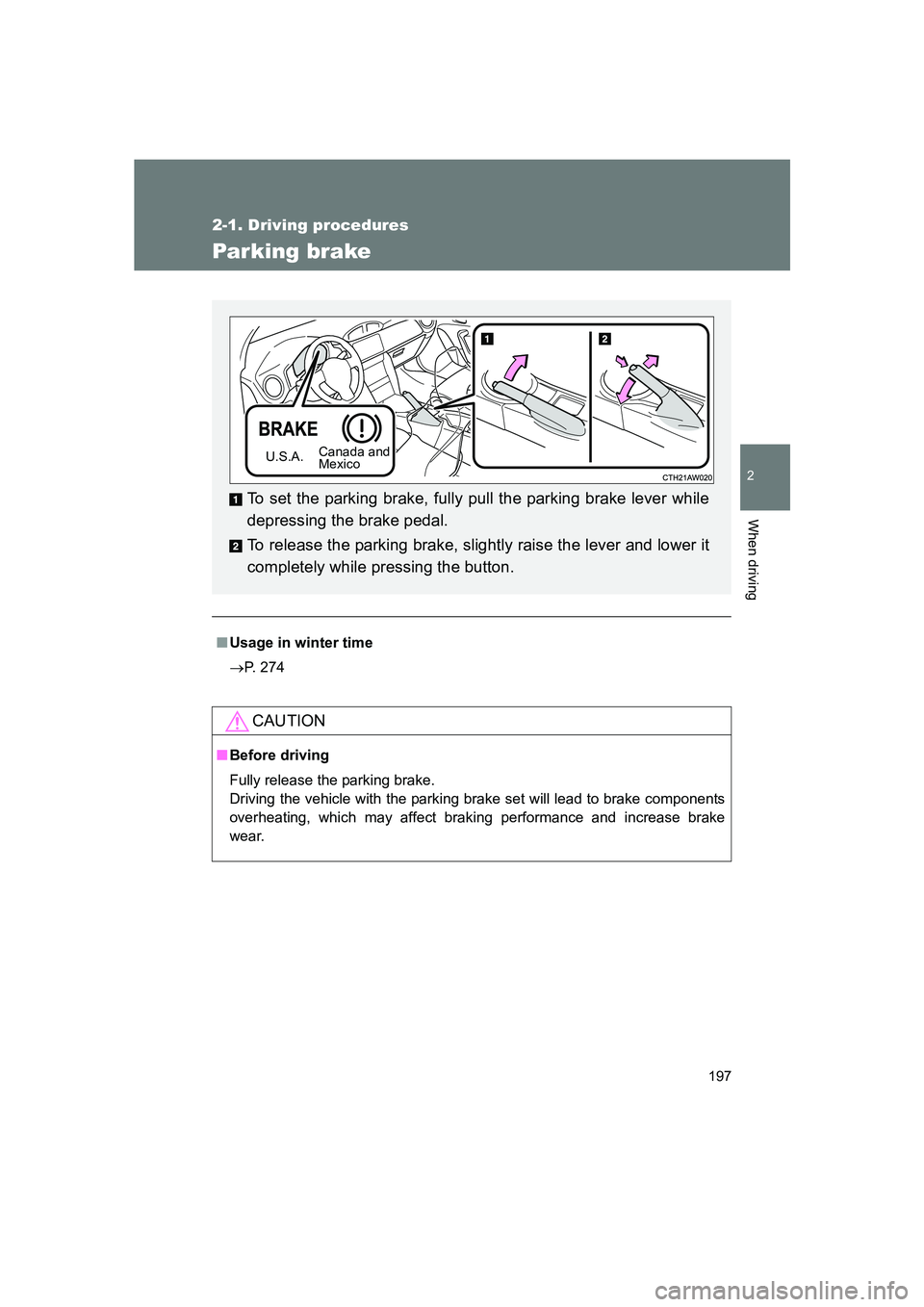 SUBARU BRZ 2019  Owners Manual 197
2-1. Driving procedures
2
When driving
BRZ_U
Parking brake
■Usage in winter time
→ P. 274
CAUTION
■Before driving
Fully release the parking brake. 
Driving the vehicle with the parking brake
