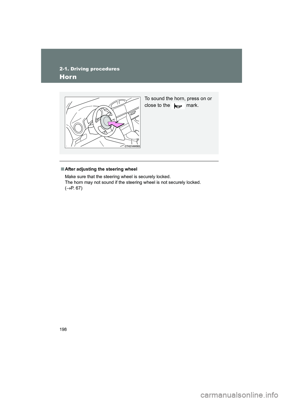 SUBARU BRZ 2019  Owners Manual 198
2-1. Driving procedures
BRZ_U
Hor n
■After adjusting the steering wheel
Make sure that the steering wheel is securely locked. 
The horn may not sound if the steering wheel is not securely locked
