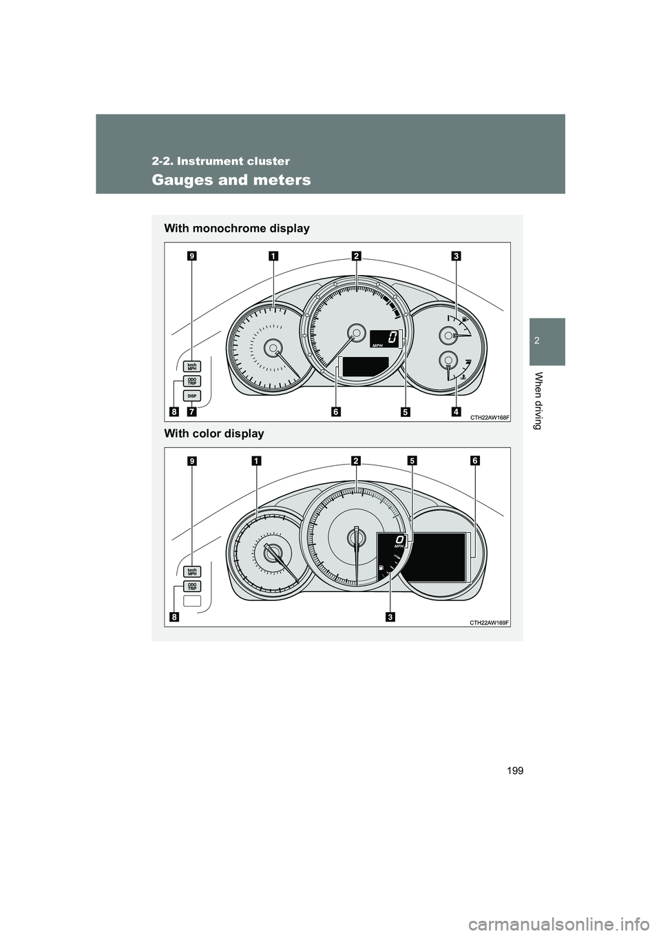 SUBARU BRZ 2019  Owners Manual 199
2
When driving
BRZ_U
2-2. Instrument cluster
Gauges and meters
With monochrome display
With color display 