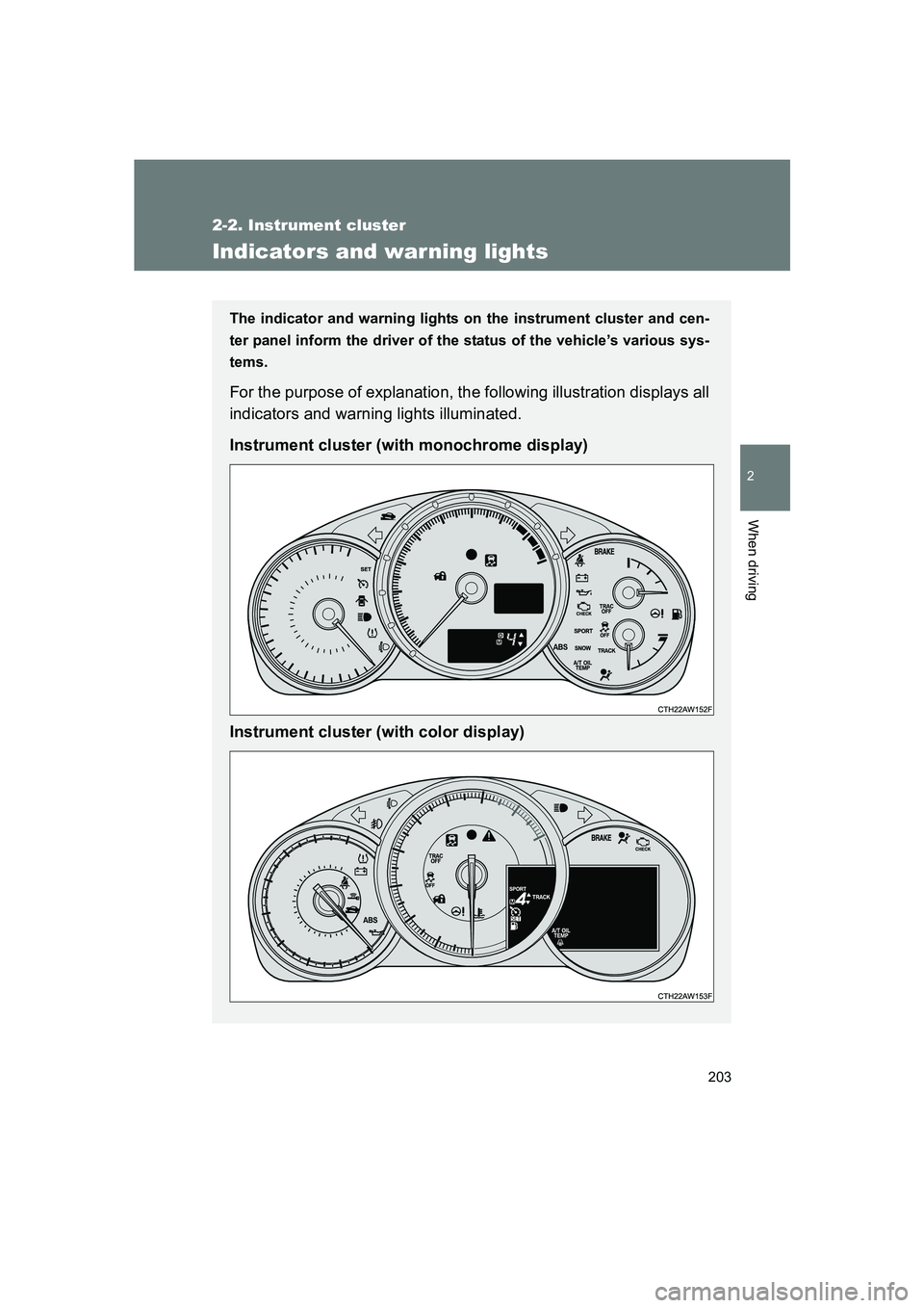SUBARU BRZ 2019 Owners Manual 203
2-2. Instrument cluster
2
When driving
BRZ_U
Indicators and warning lights
The indicator and warning lights on the instrument cluster and cen-
ter panel inform the driver of the status of the vehi SUBARU BRZ 2019 Owners Manual 203
2-2. Instrument cluster
2
When driving
BRZ_U
Indicators and warning lights
The indicator and warning lights on the instrument cluster and cen-
ter panel inform the driver of the status of the vehi