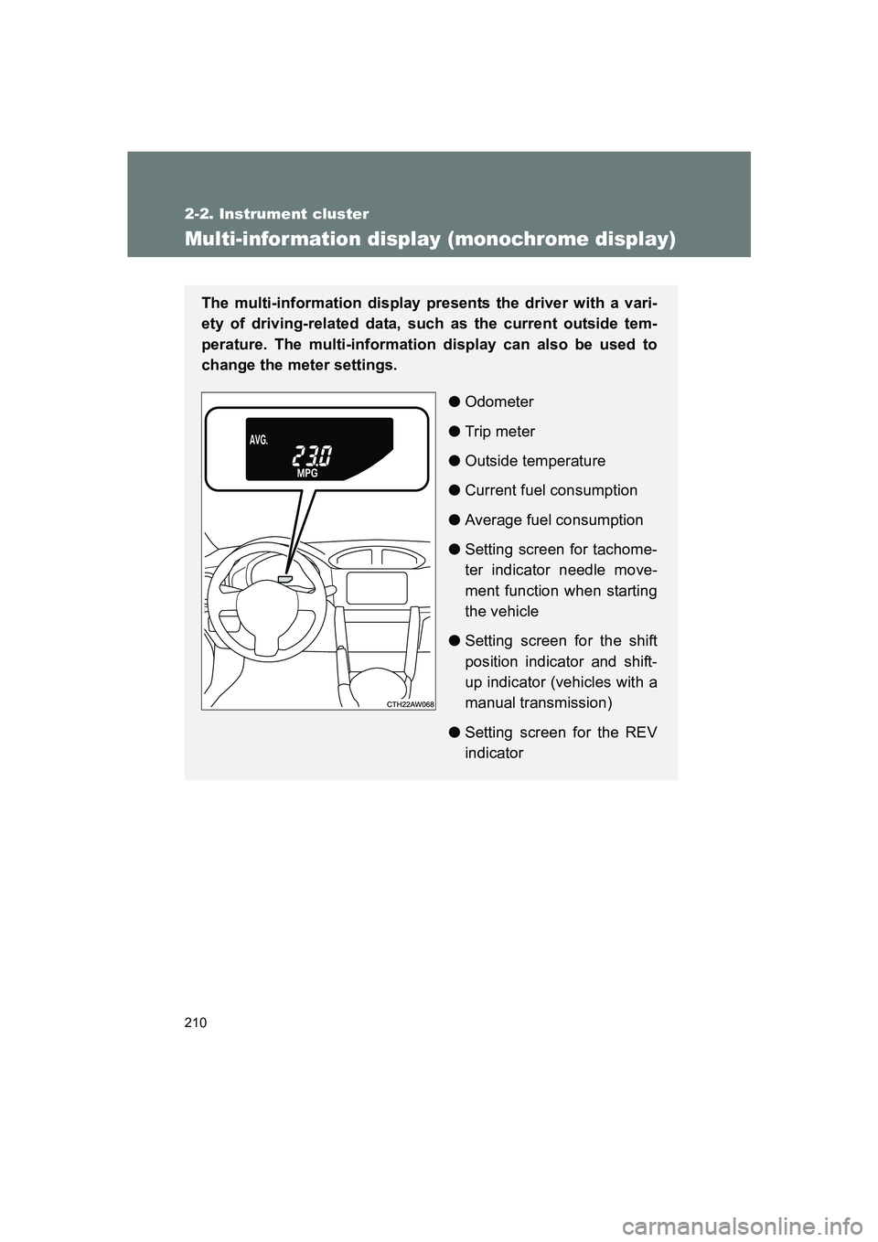 SUBARU BRZ 2019 Owners Manual 210
2-2. Instrument cluster
BRZ_U
Multi-information display (monochrome display)
The multi-information display presents the driver with a vari-
ety of driving-related data, such as the current outside SUBARU BRZ 2019 Owners Manual 210
2-2. Instrument cluster
BRZ_U
Multi-information display (monochrome display)
The multi-information display presents the driver with a vari-
ety of driving-related data, such as the current outside