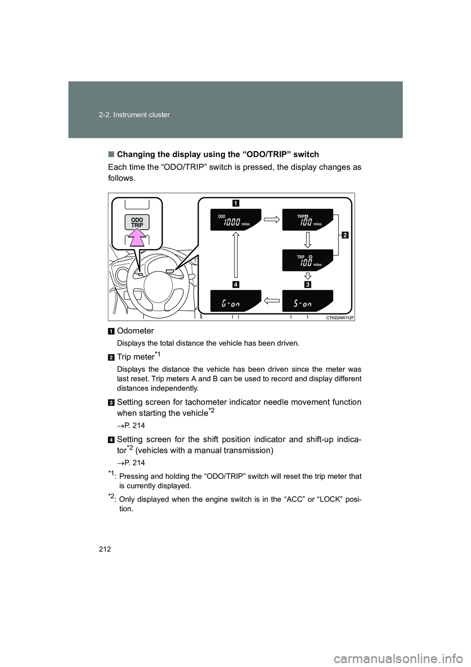 SUBARU BRZ 2019 Owners Manual 212 2-2. Instrument cluster
BRZ_U■
Changing the display using the “ODO/TRIP” switch
Each time the “ODO/TRIP” switch is pressed, the display changes as
follows.
Odometer
Displays the total di SUBARU BRZ 2019 Owners Manual 212 2-2. Instrument cluster
BRZ_U■
Changing the display using the “ODO/TRIP” switch
Each time the “ODO/TRIP” switch is pressed, the display changes as
follows.
Odometer
Displays the total di