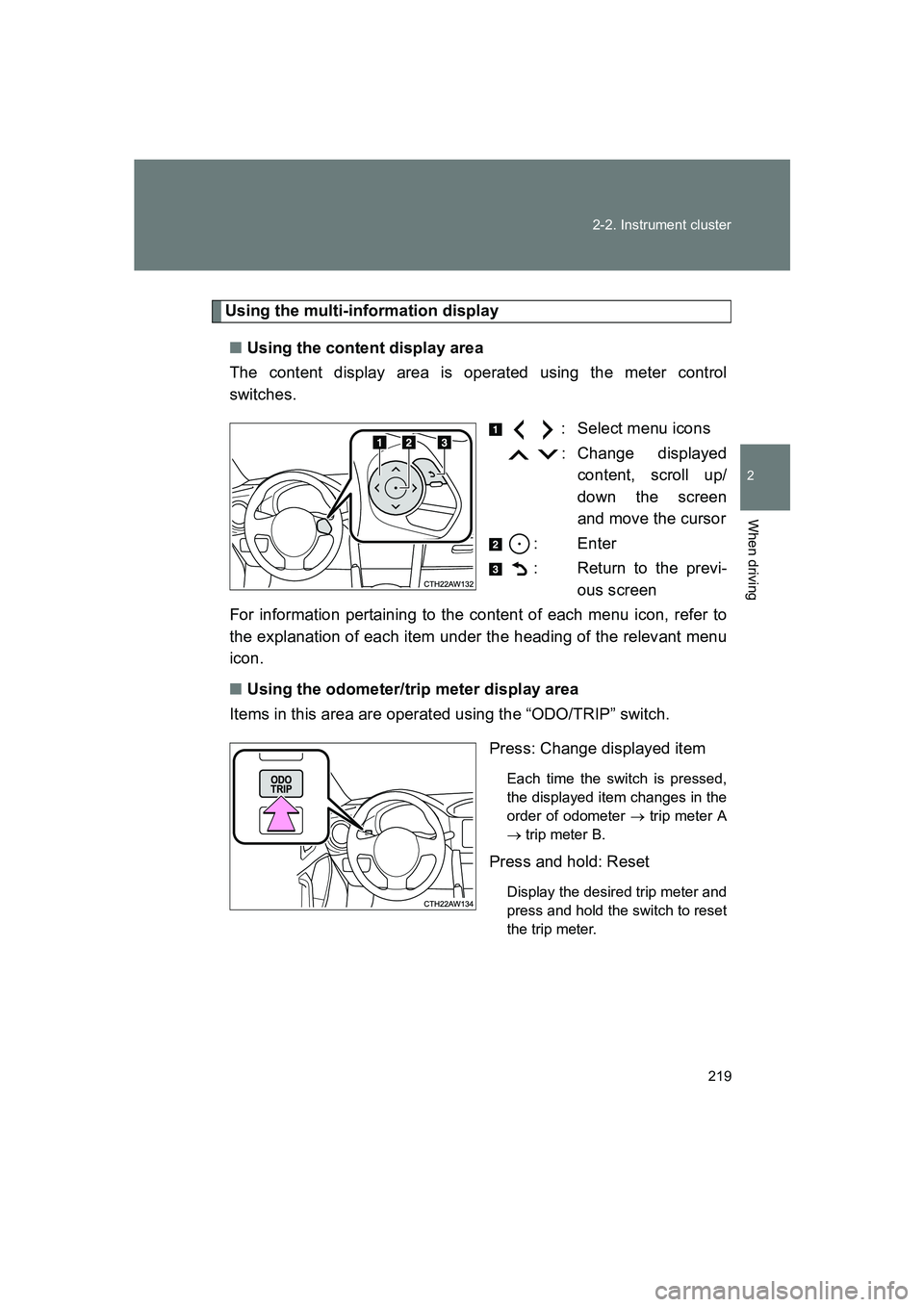 SUBARU BRZ 2019 Owners Manual 219
2-2. Instrument cluster
2
When driving
BRZ_U
Using the multi-information display
■ Using the content display area
The content display area is operated using the meter control
switches.
: Selec SUBARU BRZ 2019 Owners Manual 219
2-2. Instrument cluster
2
When driving
BRZ_U
Using the multi-information display
■ Using the content display area
The content display area is operated using the meter control
switches.
: Selec
