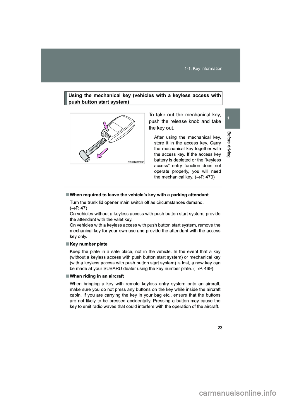 SUBARU BRZ 2019 Owners Manual 23
1-1. Key information
1
Before driving
BRZ_U
Using the mechanical key (vehicles with a keyless access with
push button start system)
To take out the mechanical key,
push the release knob and take
th SUBARU BRZ 2019 Owners Manual 23
1-1. Key information
1
Before driving
BRZ_U
Using the mechanical key (vehicles with a keyless access with
push button start system)
To take out the mechanical key,
push the release knob and take
th