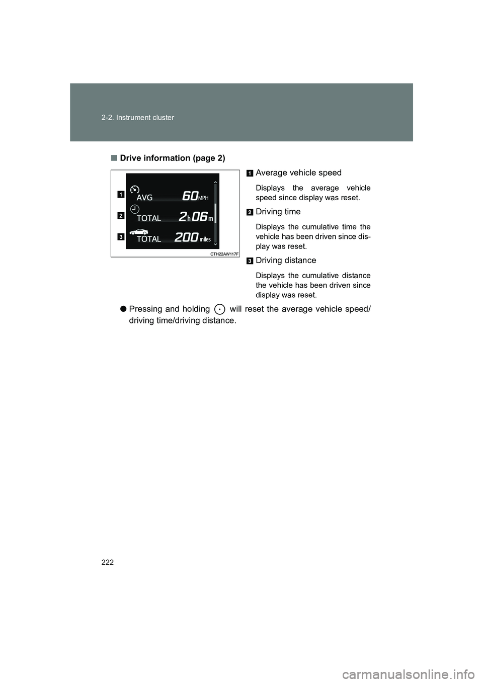 SUBARU BRZ 2019  Owners Manual 222 2-2. Instrument cluster
BRZ_U■
Drive information (page 2)
Average vehicle speed
Displays the average vehicle
speed since display was reset.
Driving time
Displays the cumulative time the
vehicle 