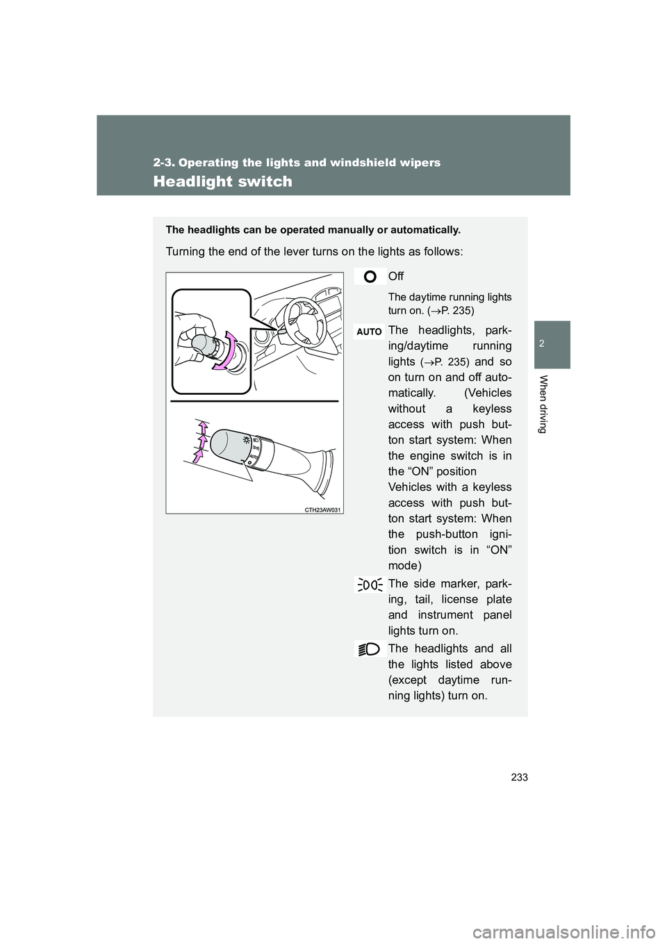 SUBARU BRZ 2019 Owners Manual 233
2
When driving
BRZ_U
2-3. Operating the lights and windshield wipers
Headlight switch
The headlights can be operated manually or automatically.
Turning the end of the lever turns on the lights as SUBARU BRZ 2019 Owners Manual 233
2
When driving
BRZ_U
2-3. Operating the lights and windshield wipers
Headlight switch
The headlights can be operated manually or automatically.
Turning the end of the lever turns on the lights as