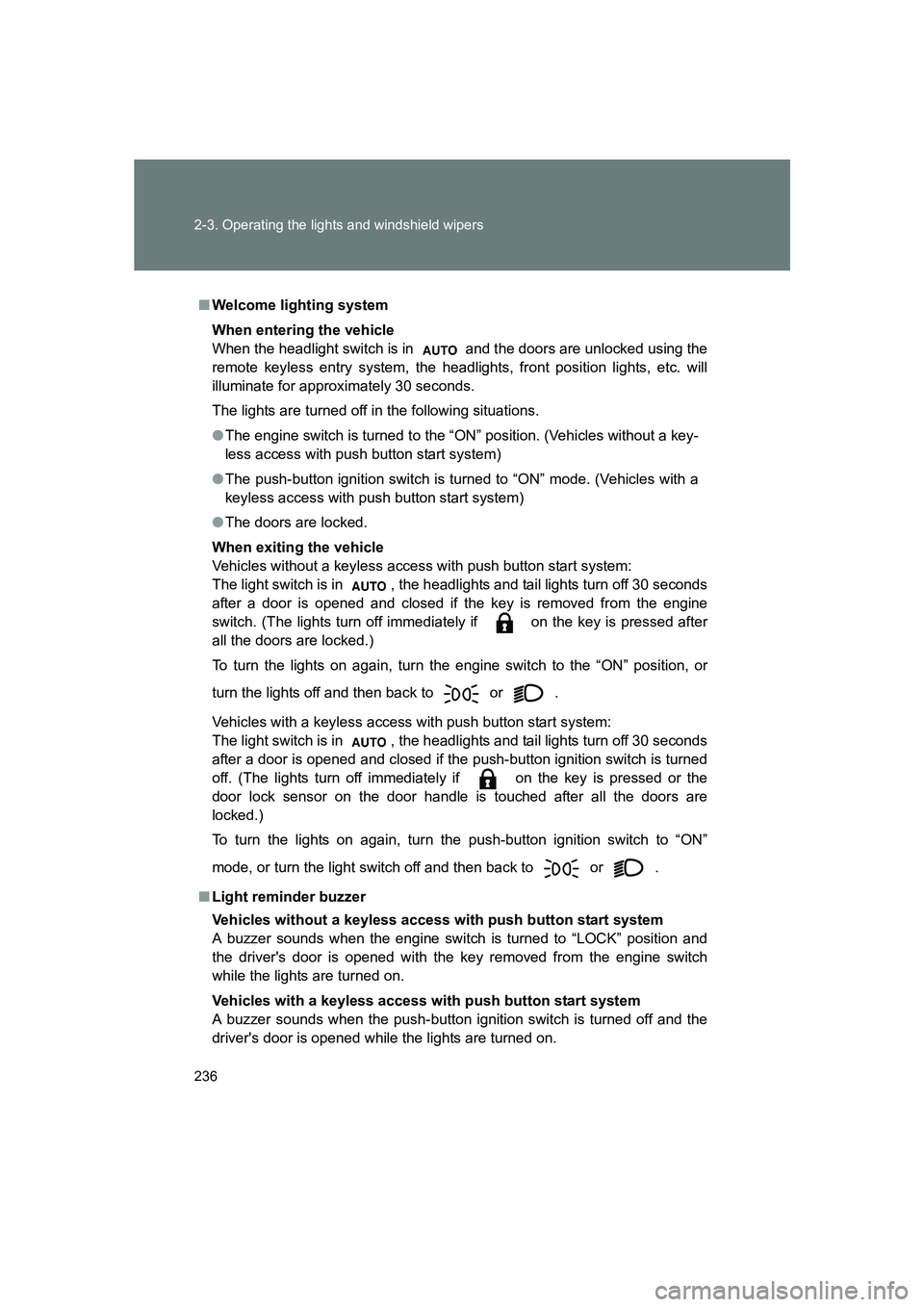 SUBARU BRZ 2019 Owners Manual 236 2-3. Operating the lights and windshield wipers
BRZ_U
■Welcome lighting system
When entering the vehicle
When the headlight switch is in and the doors are unlocked using the
remote keyless ent SUBARU BRZ 2019 Owners Manual 236 2-3. Operating the lights and windshield wipers
BRZ_U
■Welcome lighting system
When entering the vehicle
When the headlight switch is in and the doors are unlocked using the
remote keyless ent